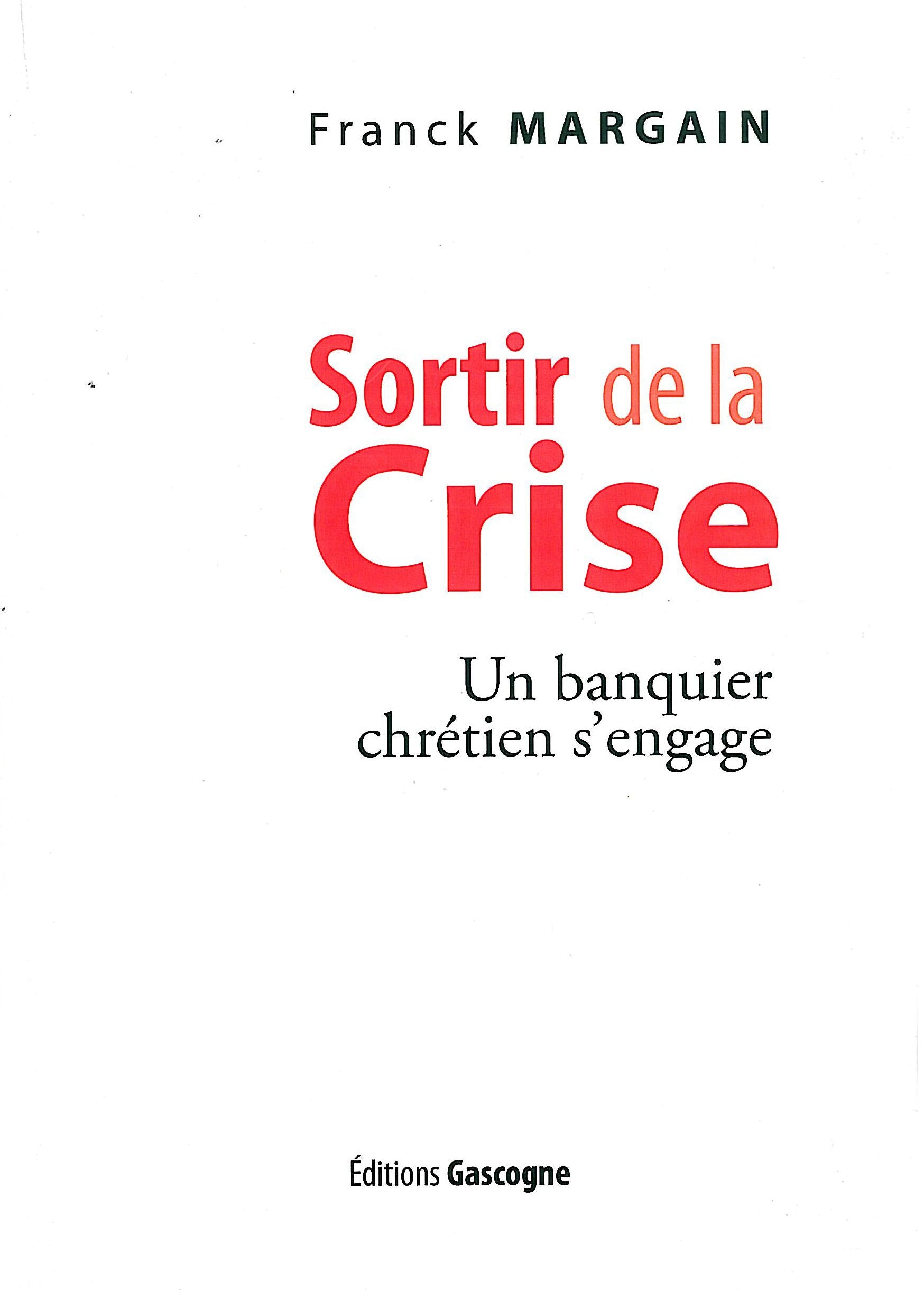 Sortir de la crise : Un banquier chrétien s'engage 9782914444927