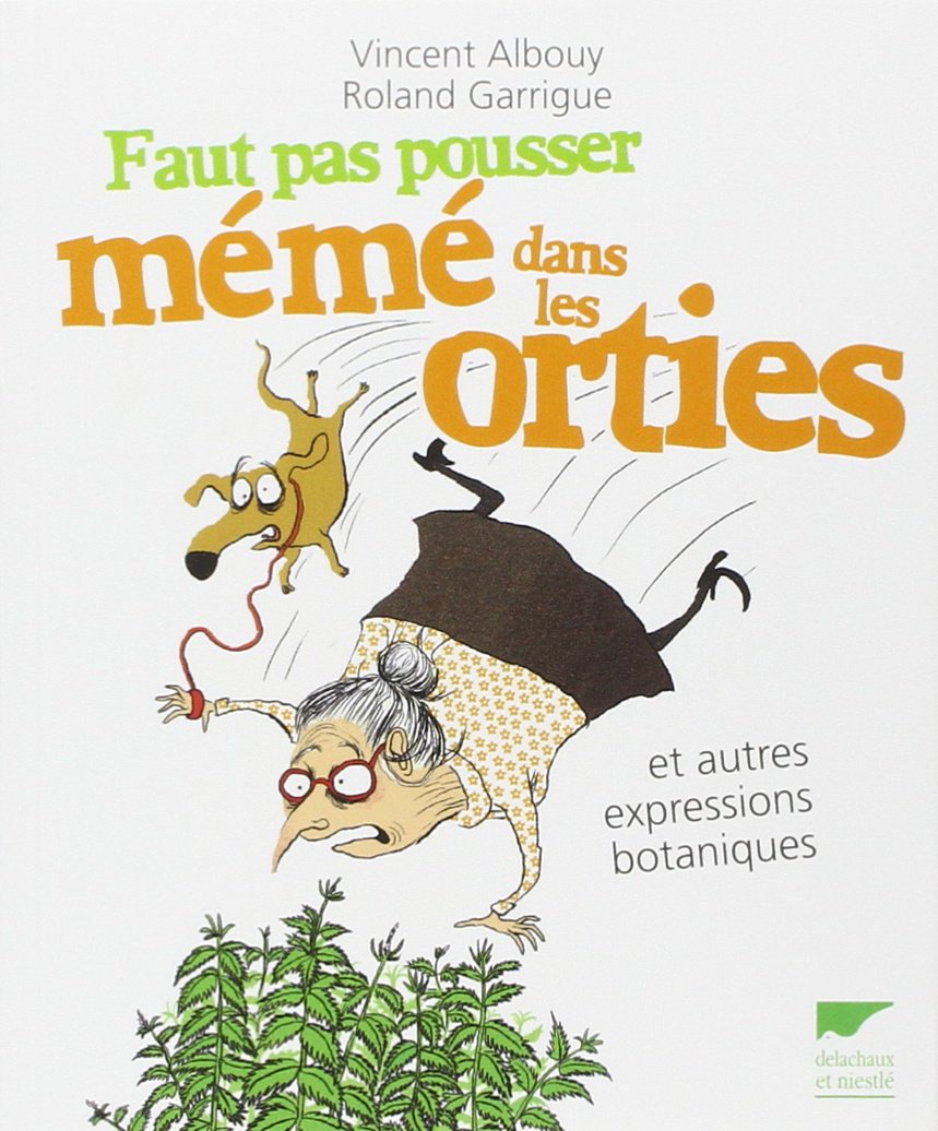 Faut pas pousser mémé dans les orties: et autres expressions botaniques 9782603019160