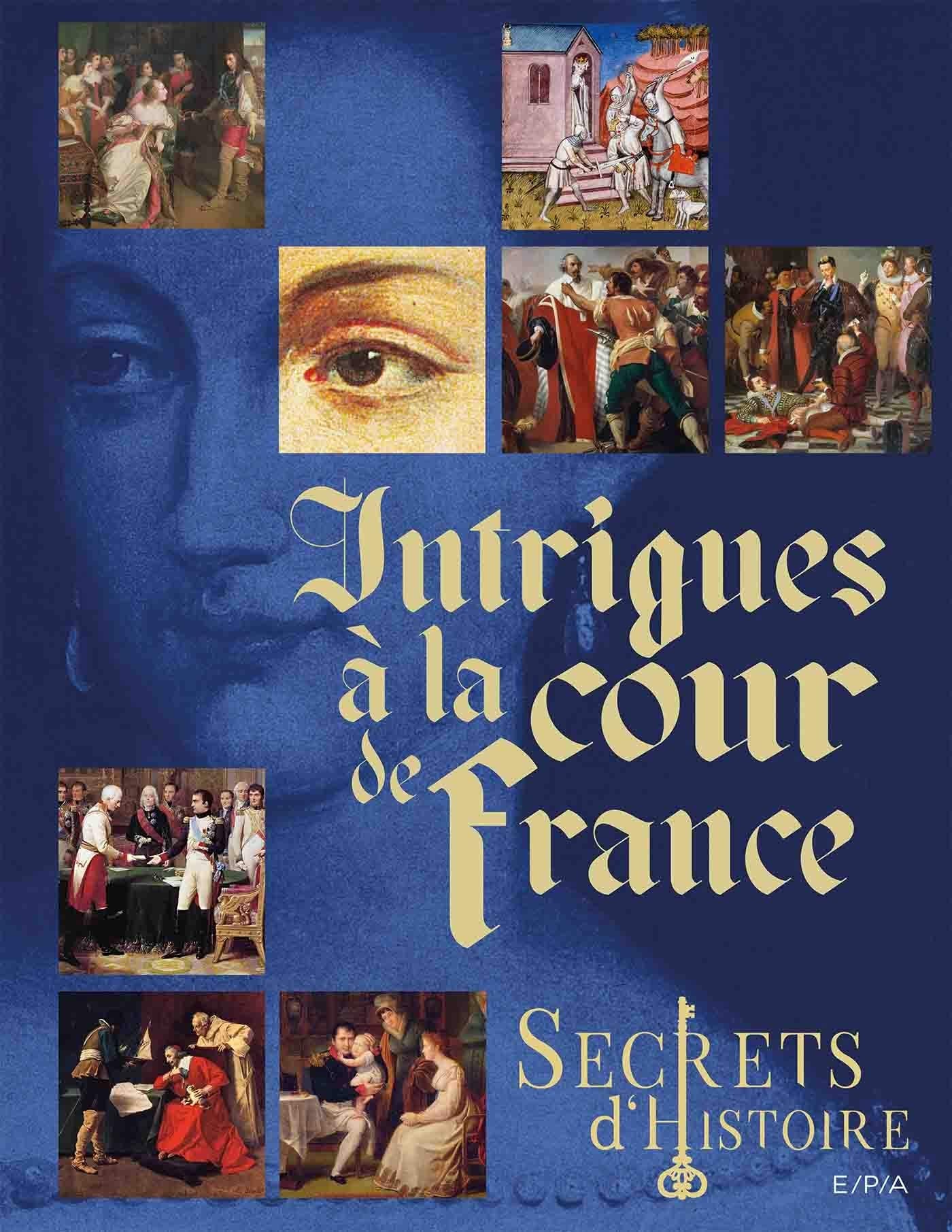 Secrets d'histoire - Intrigues à la cour de France 9782376713142