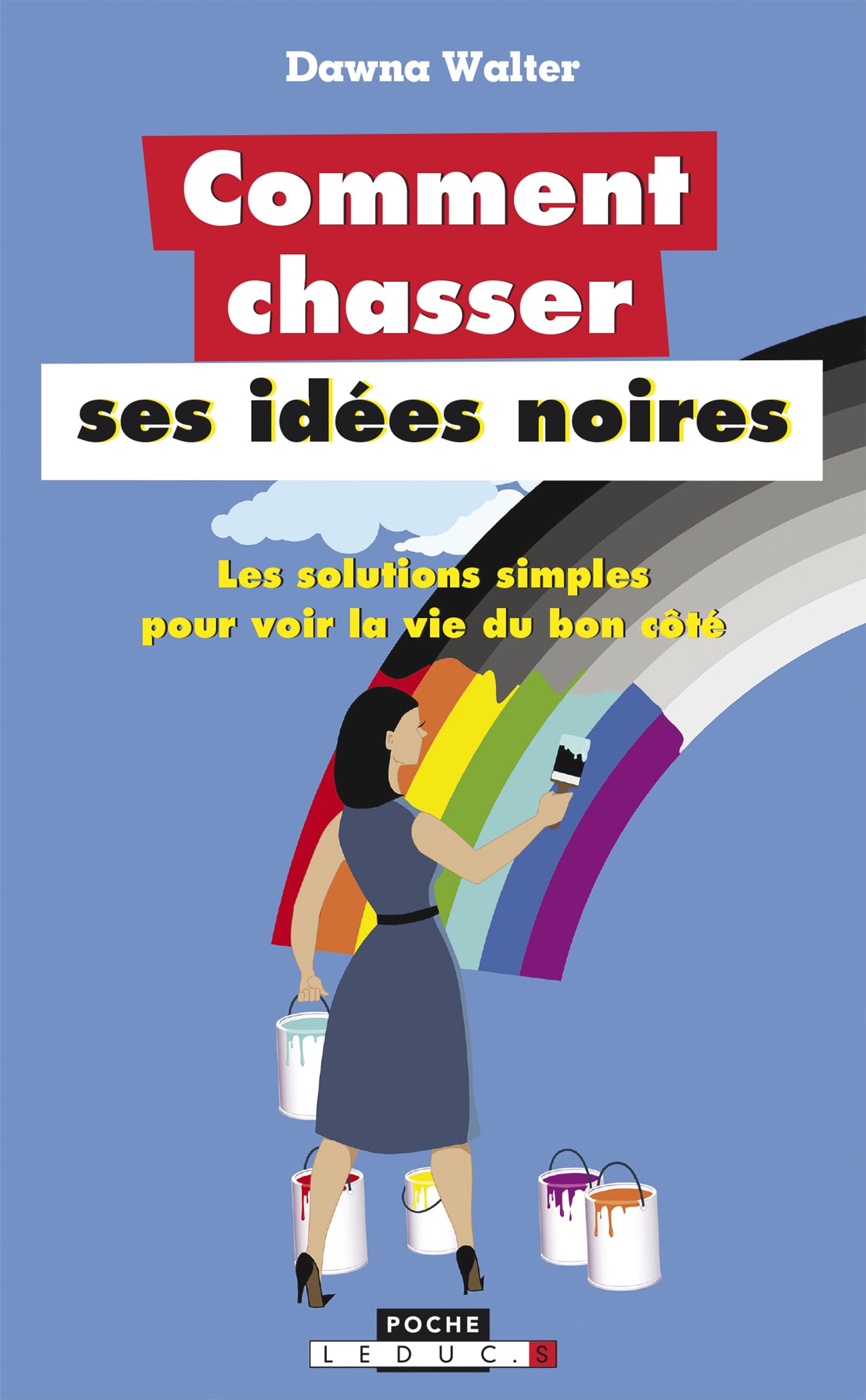 Comment chasser ses idées noires: Et prendre enfin la vie du bon côté ? 9791028502324
