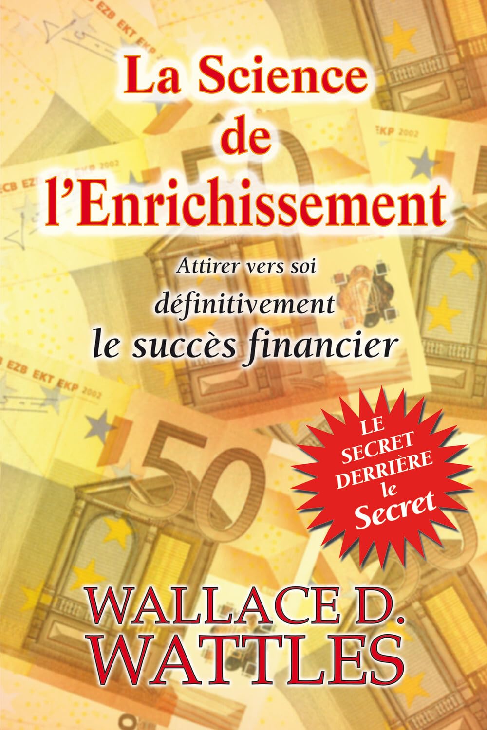 La Science de l'Enrichissement : Attirer vers soi définitivement le succès financier 9782848910758
