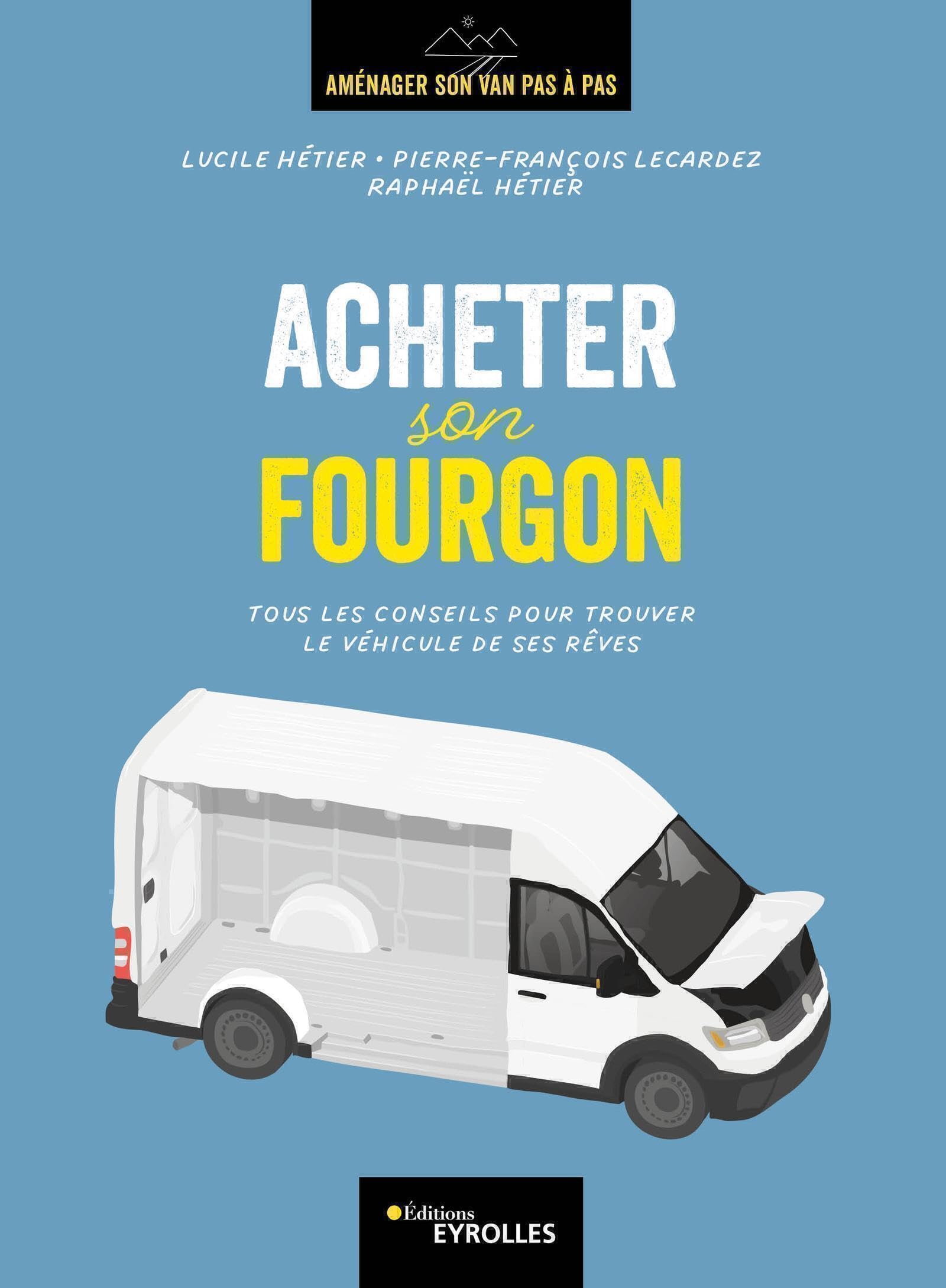 Acheter son fourgon: Tous les conseils pour trouver le véhicule de ses rêves 9782416011771