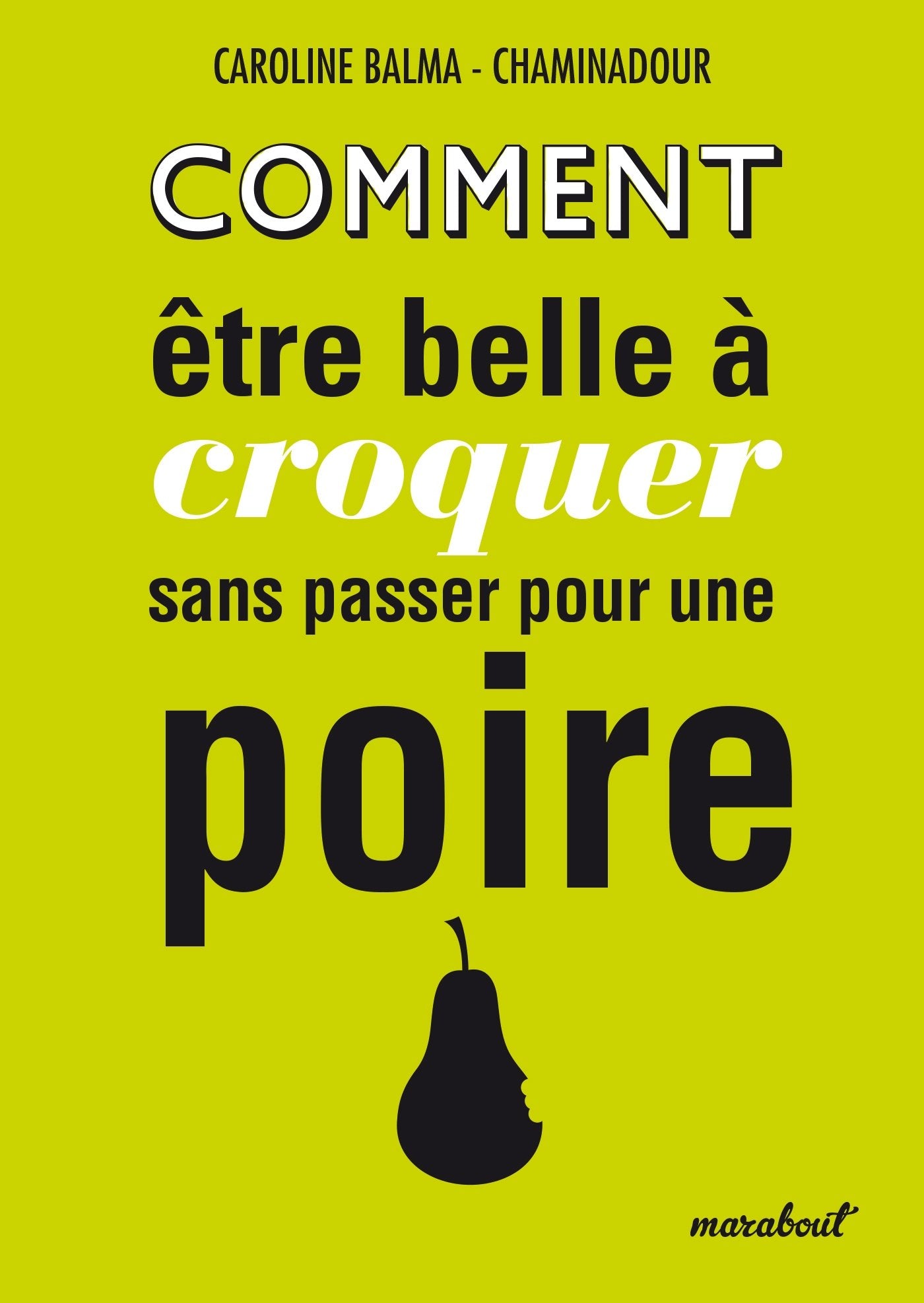Comment être belle à croquer sans passer pour une poire 9782501083195