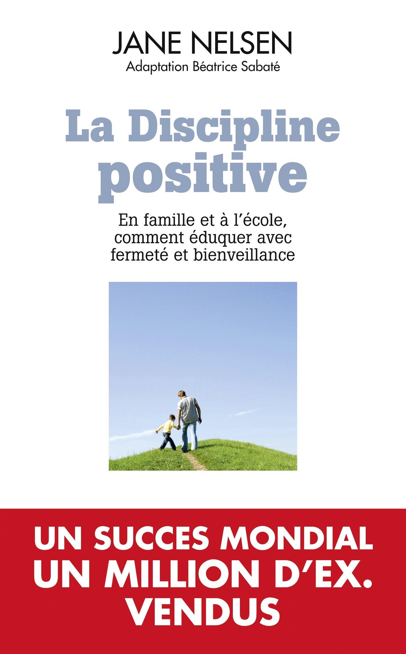 La discipline positive: EN FAMILLE ET A L'ECOLE COMMENT EDUQUER AVEC FERMETE ET BIENVEILLANCE 9782810005024