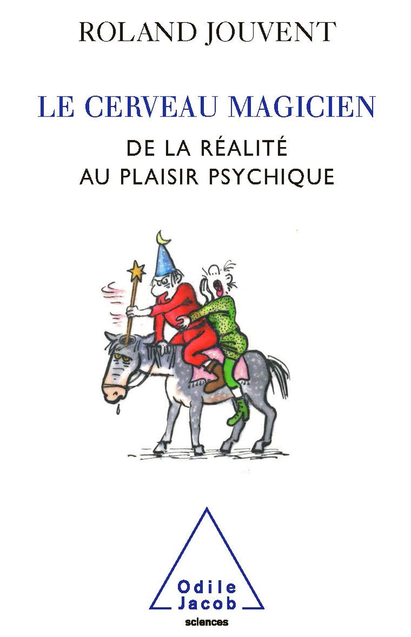 Le Cerveau magicien: De la réalité au plaisir psychique 9782738118790