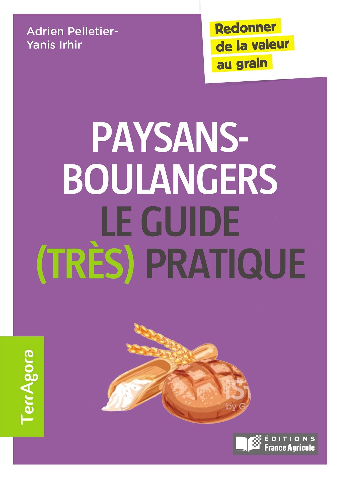 Le guide (très pratique) des paysans-boulangers: Redonner de la valeur au grain 9782855576350
