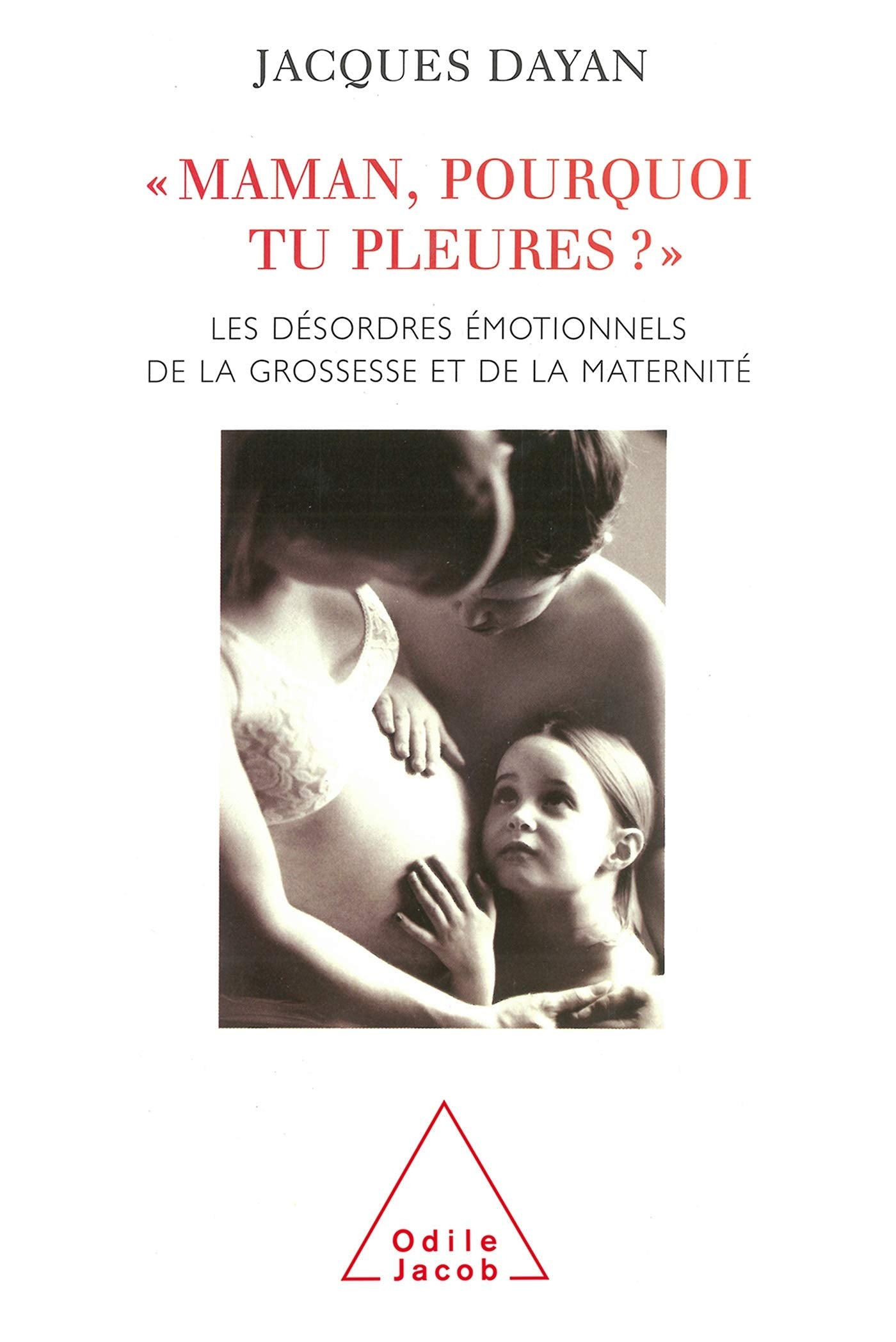 Maman, pourquoi tu pleures ? : Les Désordres émotionnels de la grossesse et de la maternité 9782738110725