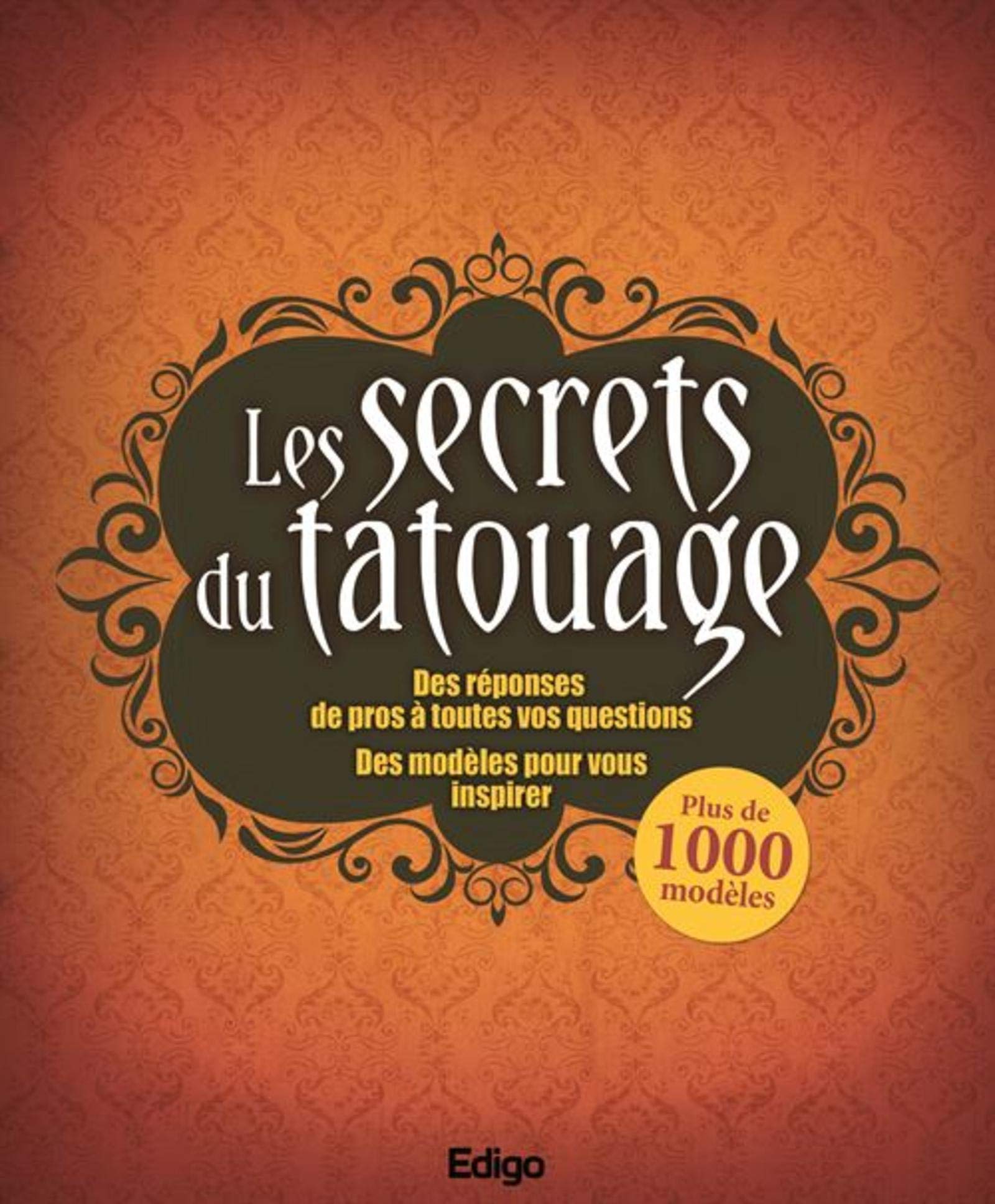 Les secrets du tatouage: Des réponses de pros à toutes vos questions. Des modèles pour vous inspirer. 9782359332162