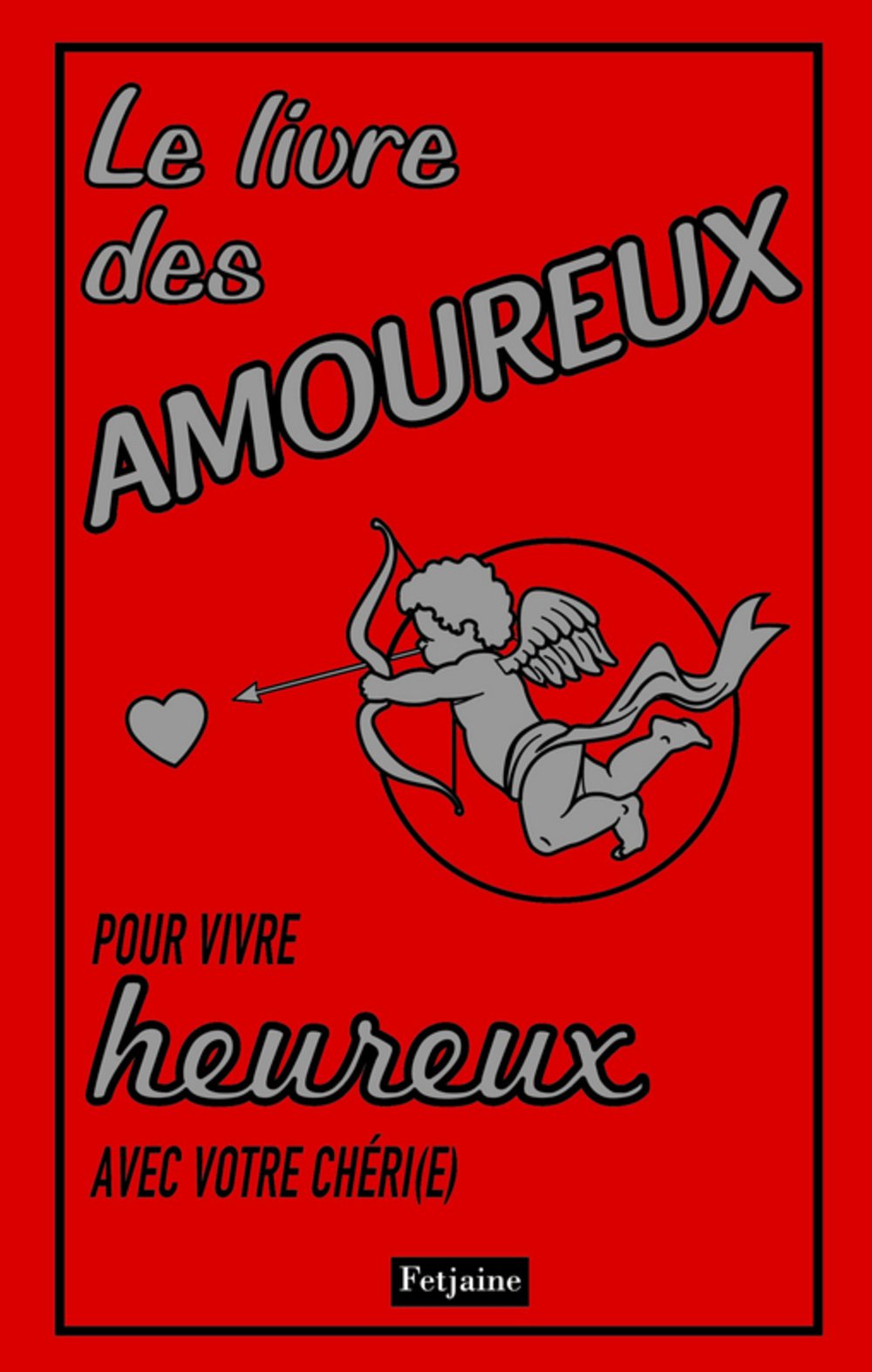 Le livre des amoureux: Pour vivre heureux avec votre chéri(e) 9782354251185
