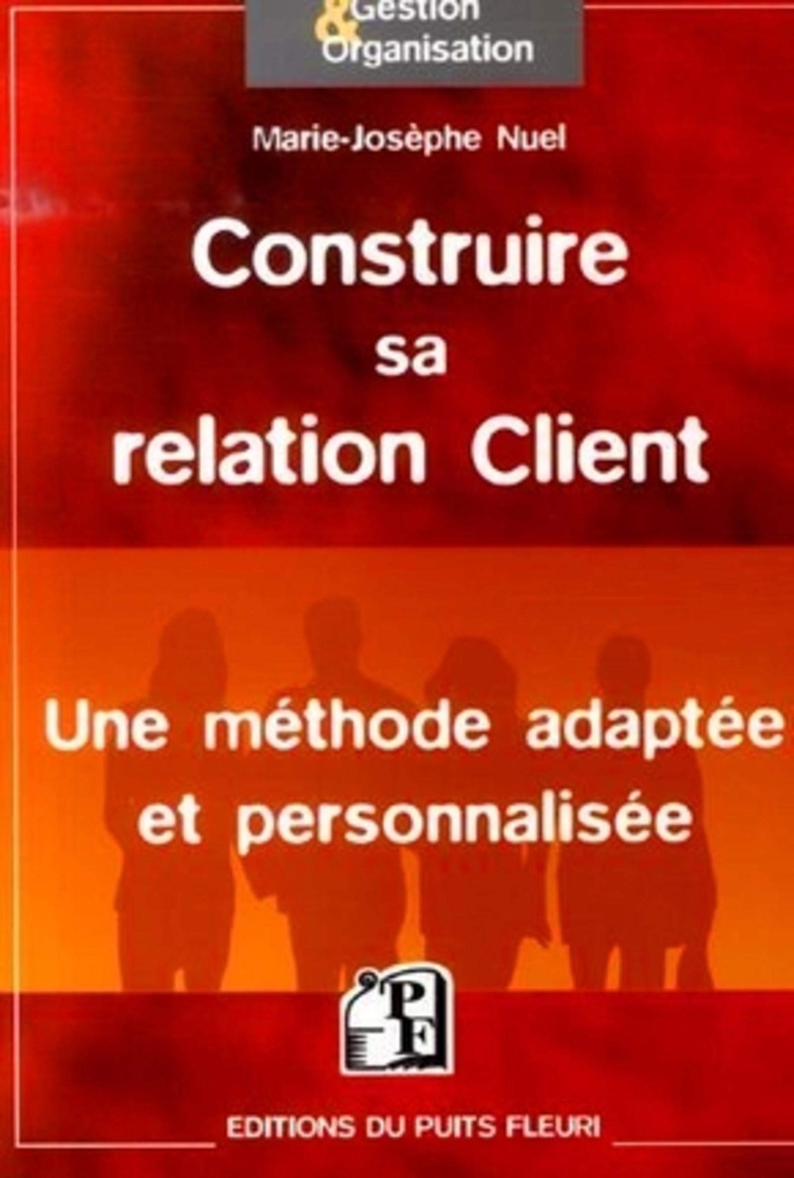 Construire sa relation Client: Une méthode adaptée et personnalisée 9782867393617