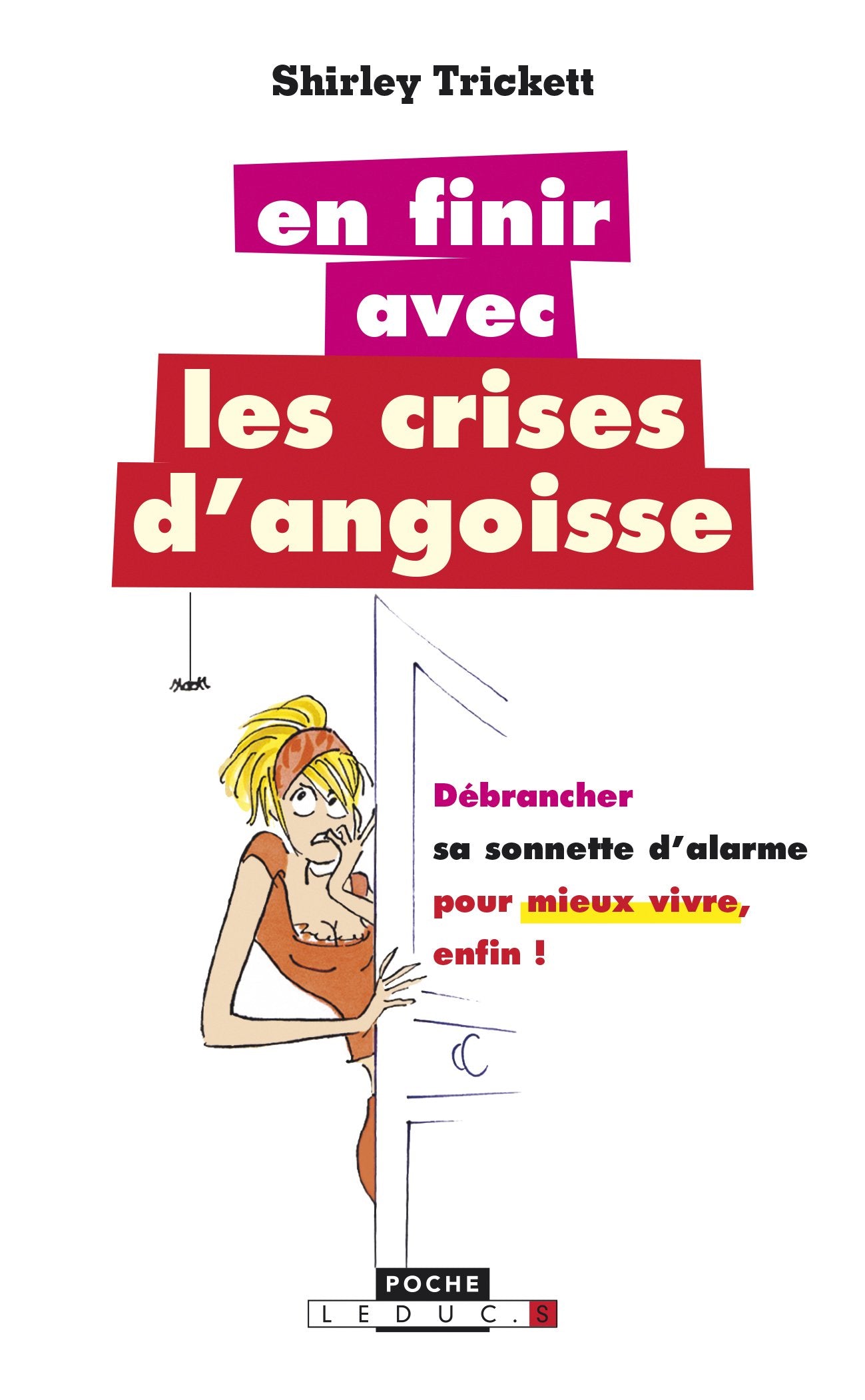 En finir avec les crises d'angoisse: Débrancher sa sonnette d'alarme pour mieux vivre enfin 9782848996745