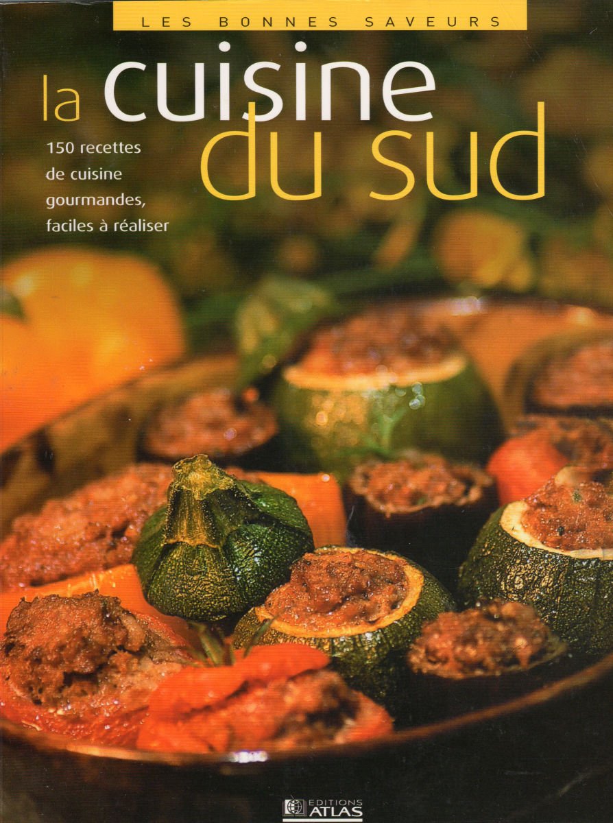 La Cuisine du Sud - 150 recettes de cuisine gourmandes, faciles à réaliser 9782723444552
