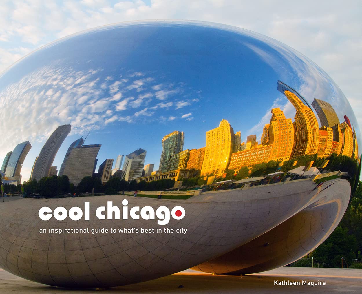 Cool Chicago: An Inspirational Guide to What's Best in the City 9781909815612