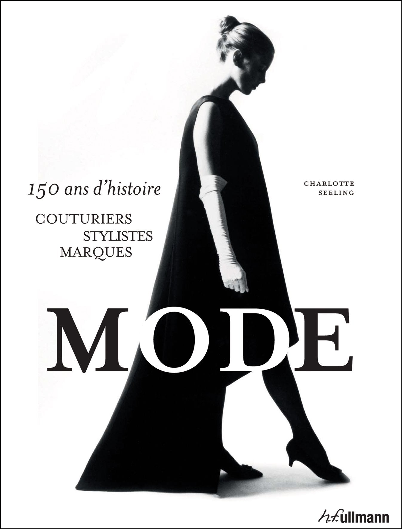 Mode: 150 ans d'histoire : couturiers, stylistes, marques 9783848003952