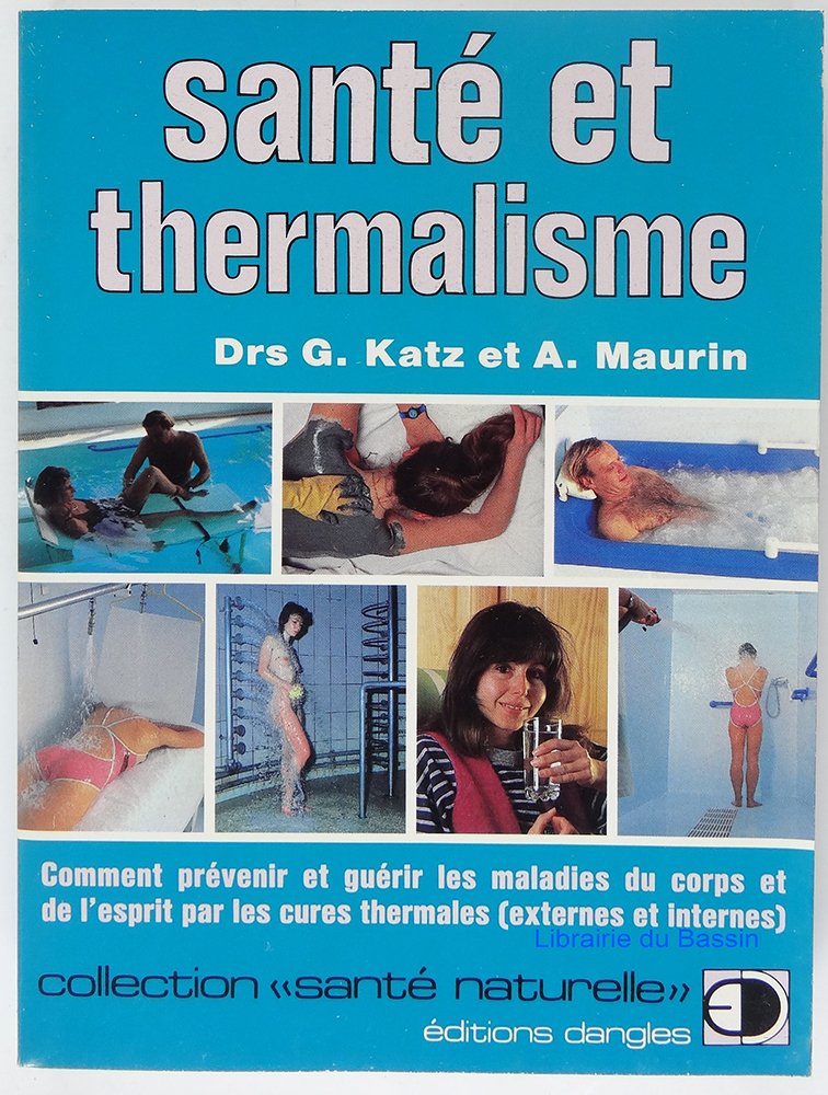 Sante et thermalisme : comment prevenir et guérir les maladies du corps et de l'esprit par les cures 9782703303251
