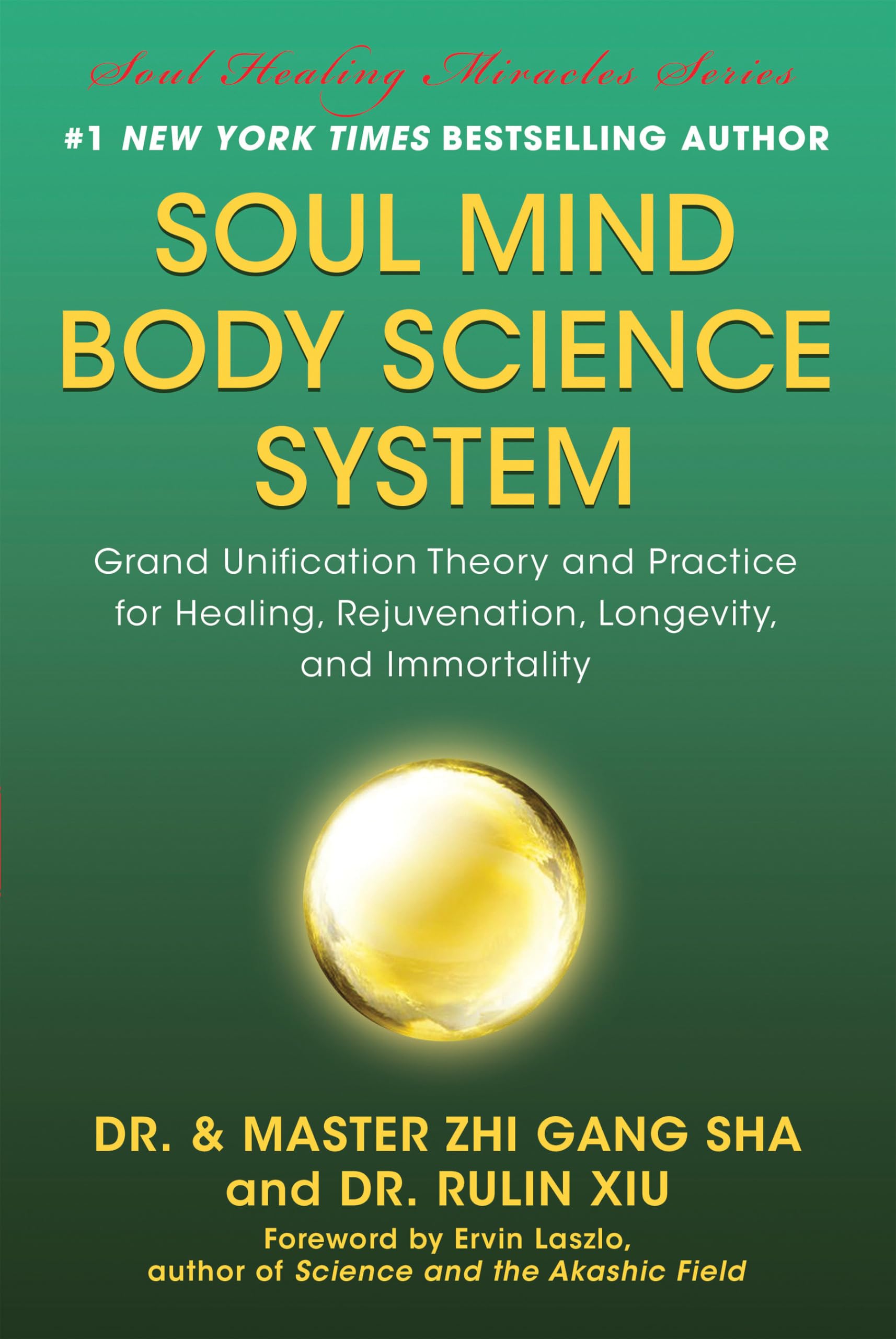 Soul Mind Body Science System: Grand Unification Theory and Practice for Healing, Rejuvenation, Longevity, and Immortality 9781940363998