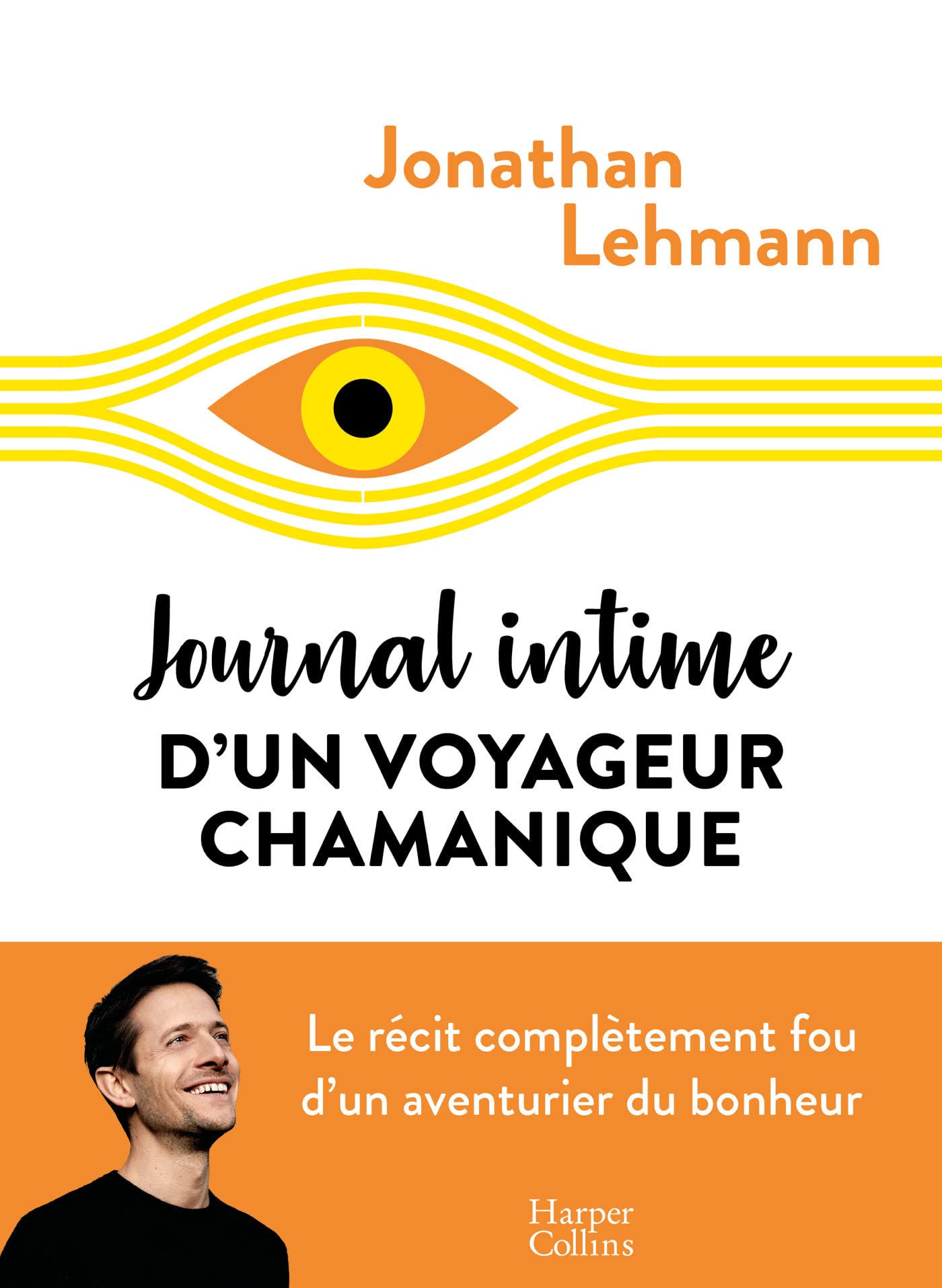 Journal intime d'un voyageur chamanique: Le récit complètement fou d'un aventurier du bonheur 9791033912170