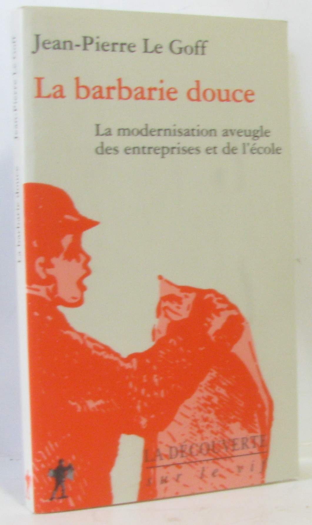 La Barbarie douce : La Modernisation aveugle des entreprises et de l'école 9782707130327