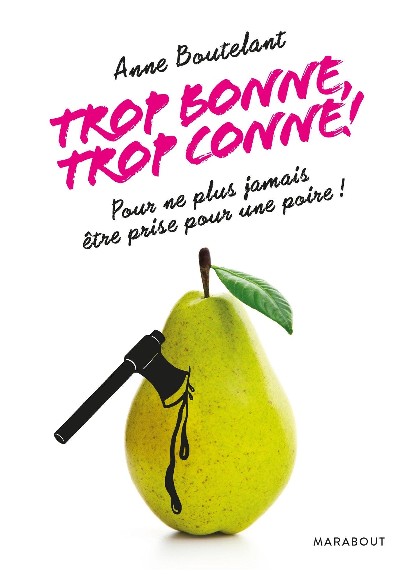 Trop bonne, trop conne !: Pour ne plus jamais être prise pour une poire ! 9782501111720