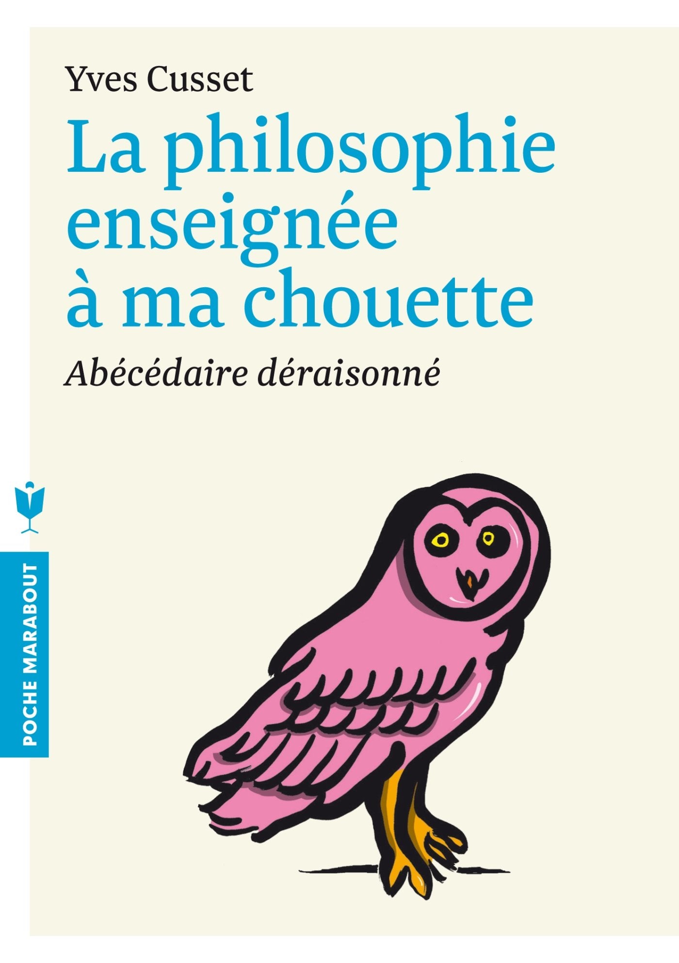 La philosophie enseignée à ma chouette: Abécédaire déraisonné 9782501080736
