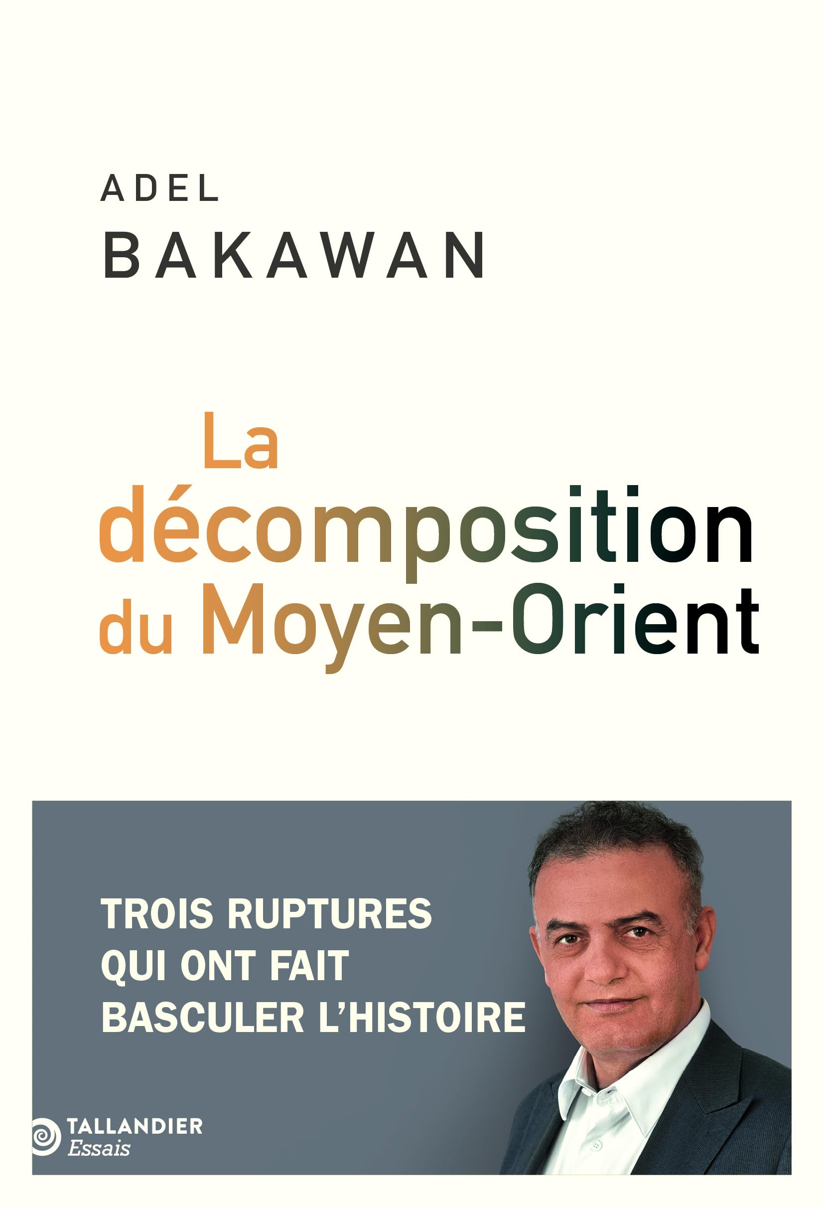 La décomposition du Moyen-Orient: Trois ruptures qui ont fait basculer l'histoire 9791021065420