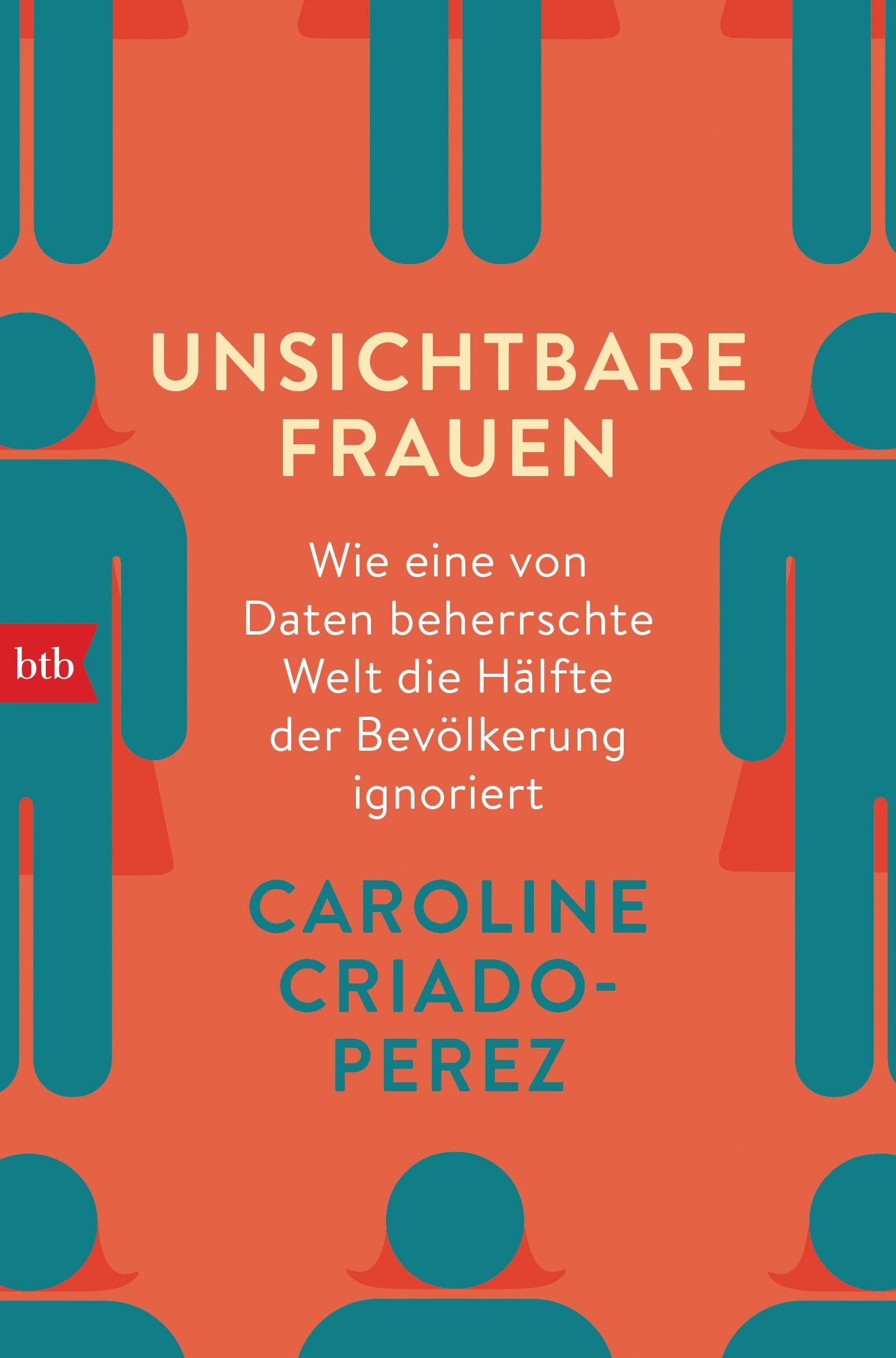 Unsichtbare Frauen: Wie eine von Daten beherrschte Welt die Hälfte der Bevölkerung ignoriert 9783442718870