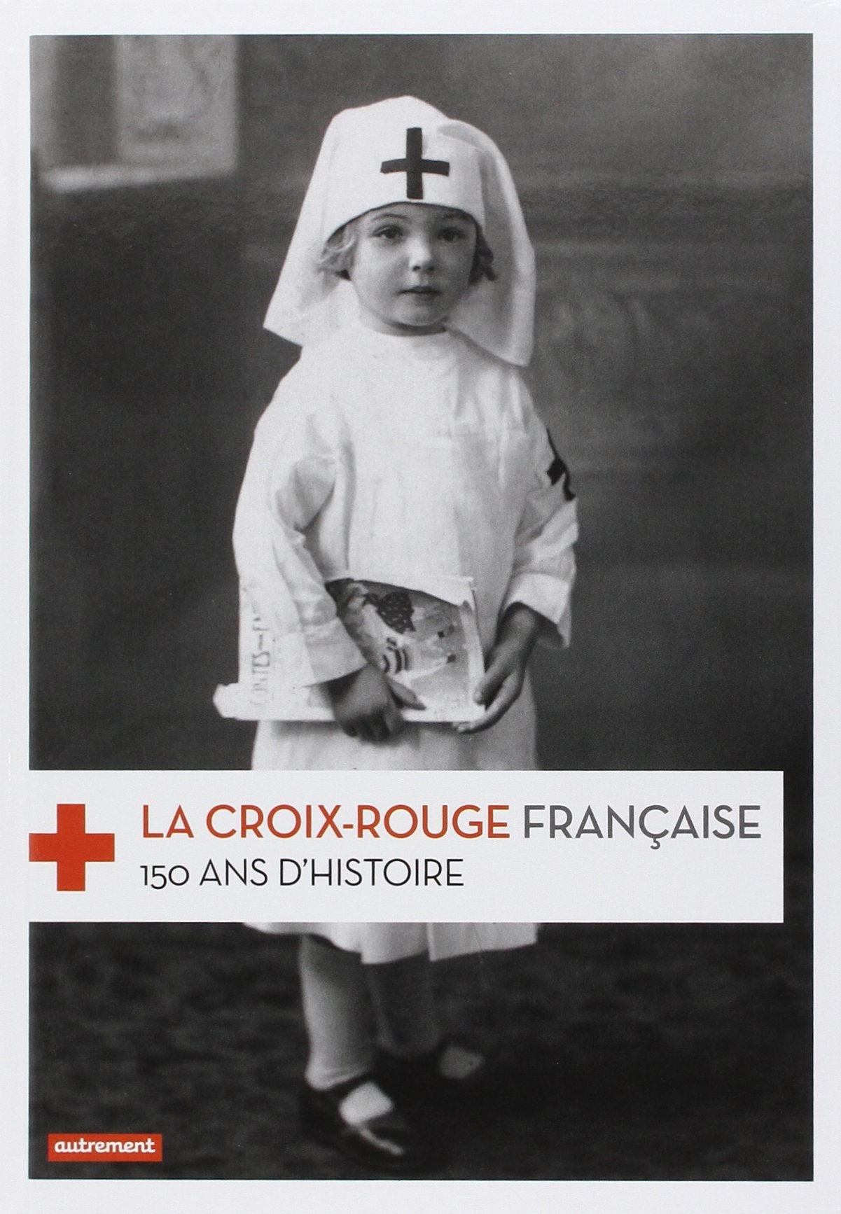 La Croix-Rouge française: 150 ans d'histoire 9782746735576