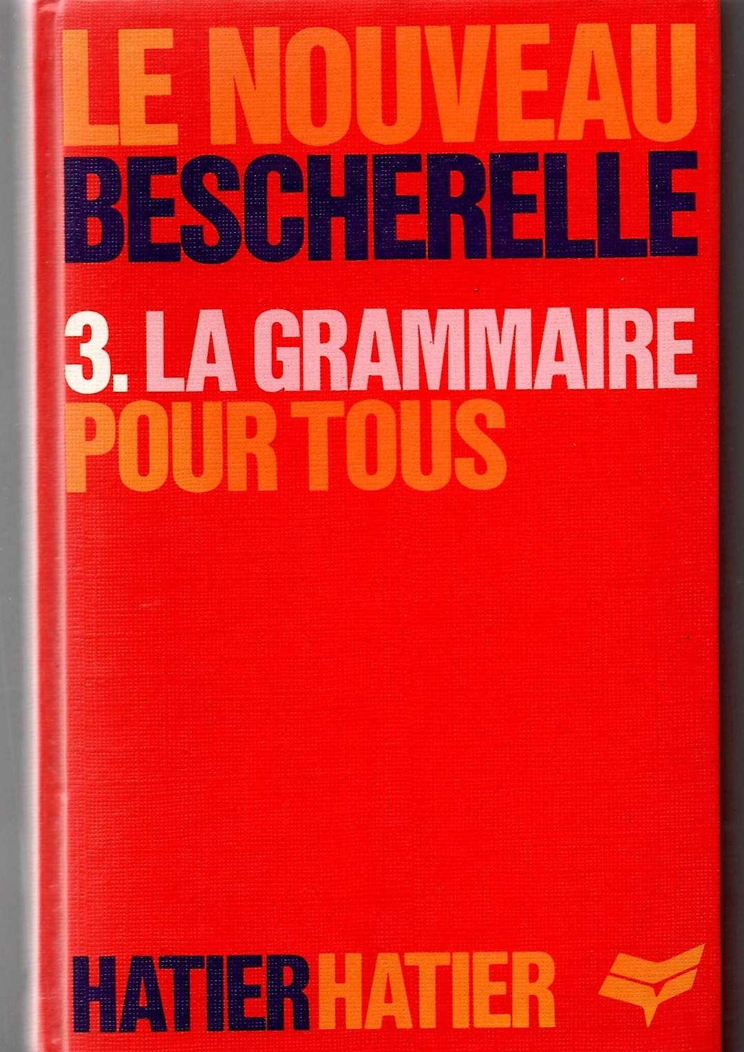La Grammaire pour tous: Dictionnaire de la grammaire française en 27 chapitres, index des difficultés grammaticale 9782218058912