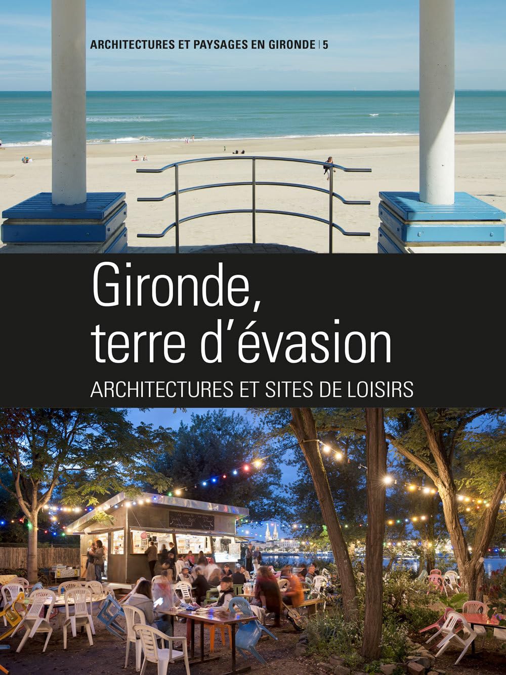 Gironde terre d'évasion, architectures des loisirs 9782360621767
