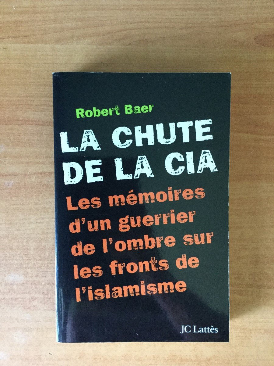 La Chute de la CIA : Les Mémoires d'un guerrier de l'ombre sur les fronts de l'islamisme 9782709623605