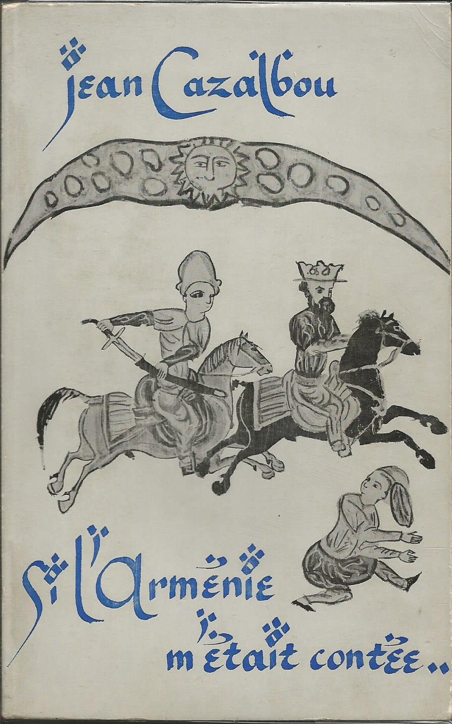 Jean Cazalbou. Si i'Arménie m'était contée : Légendes et récits choisis et traduits de l'arménien
