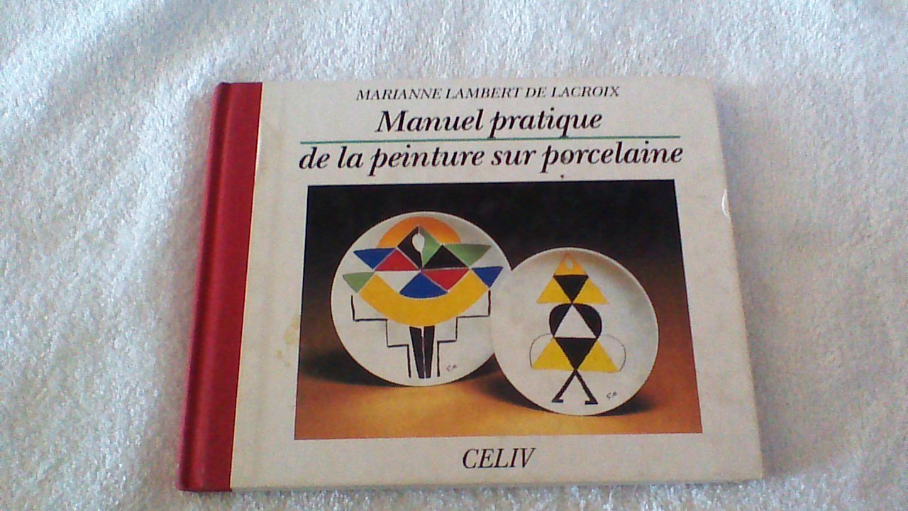 MANUEL PRATIQUE DE LA PEINTURE SUR PORCELAINE 9782865351251