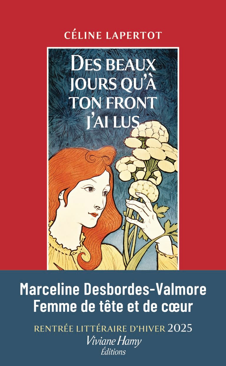 Des beaux jours qu'à ton front j'ai lus: Portrait de Marceline Desbordes-Valmore 9782381401928