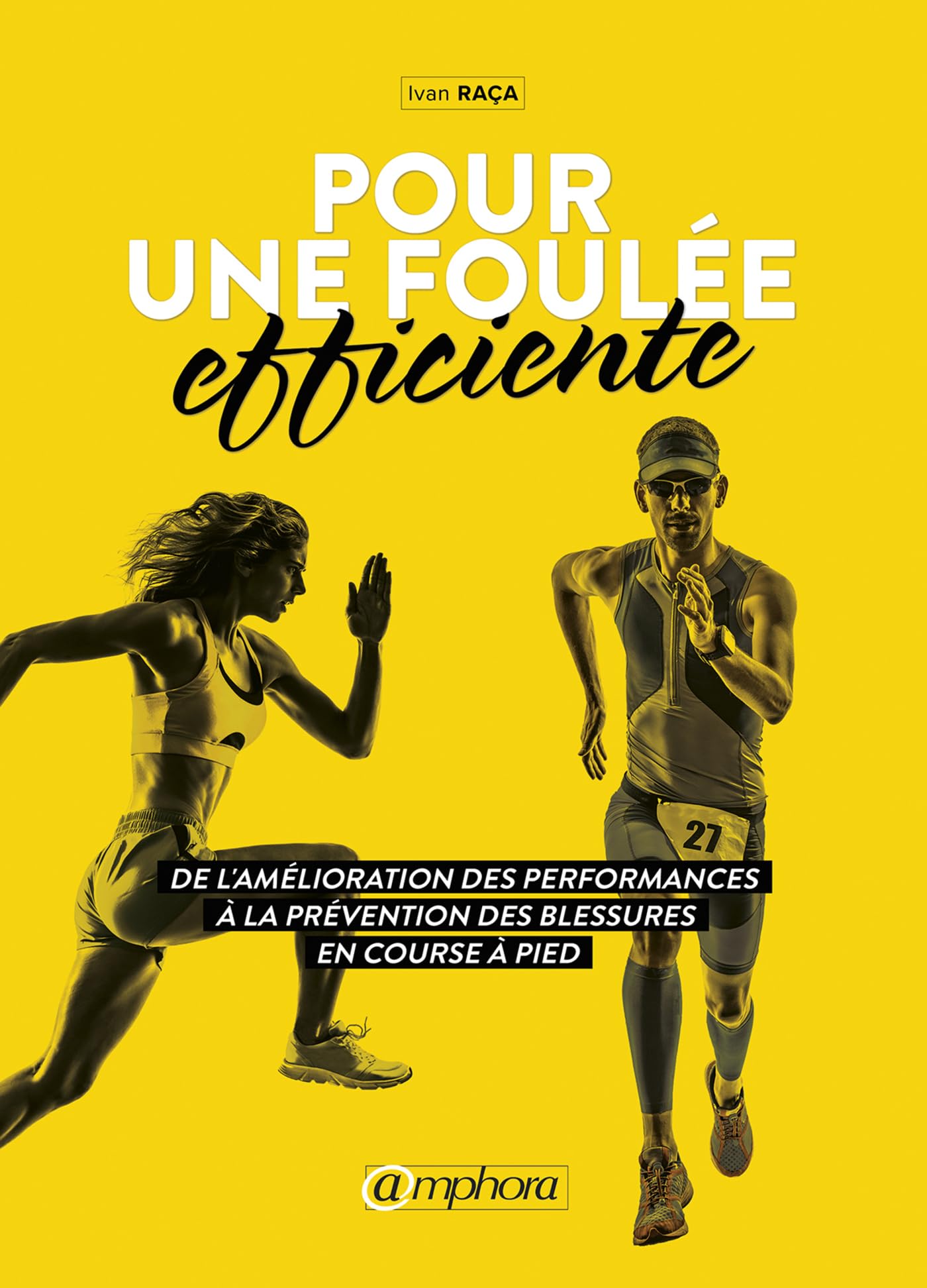 Pour une foulée efficiente: De l'amélioration des performances à prévention des blessures en course à pied 9782757603376