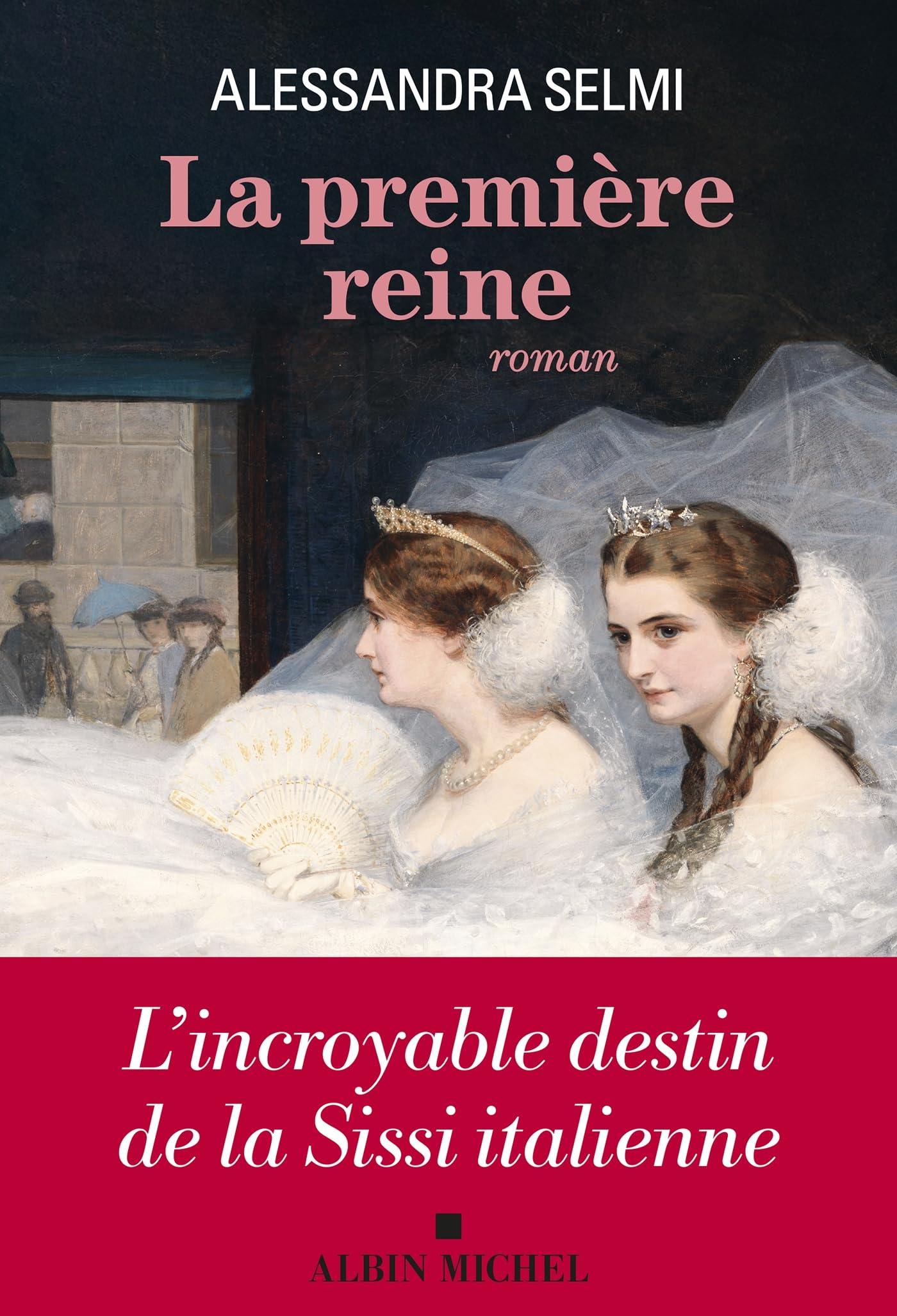 La Première Reine: L'incroyable destin de la Sissi italienne 9782226505668