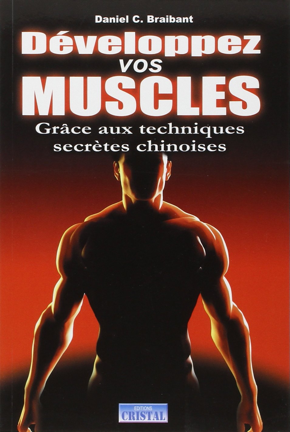 Développer vos muscles: Grâce aux techniques secrètes chinoises 9782848950297