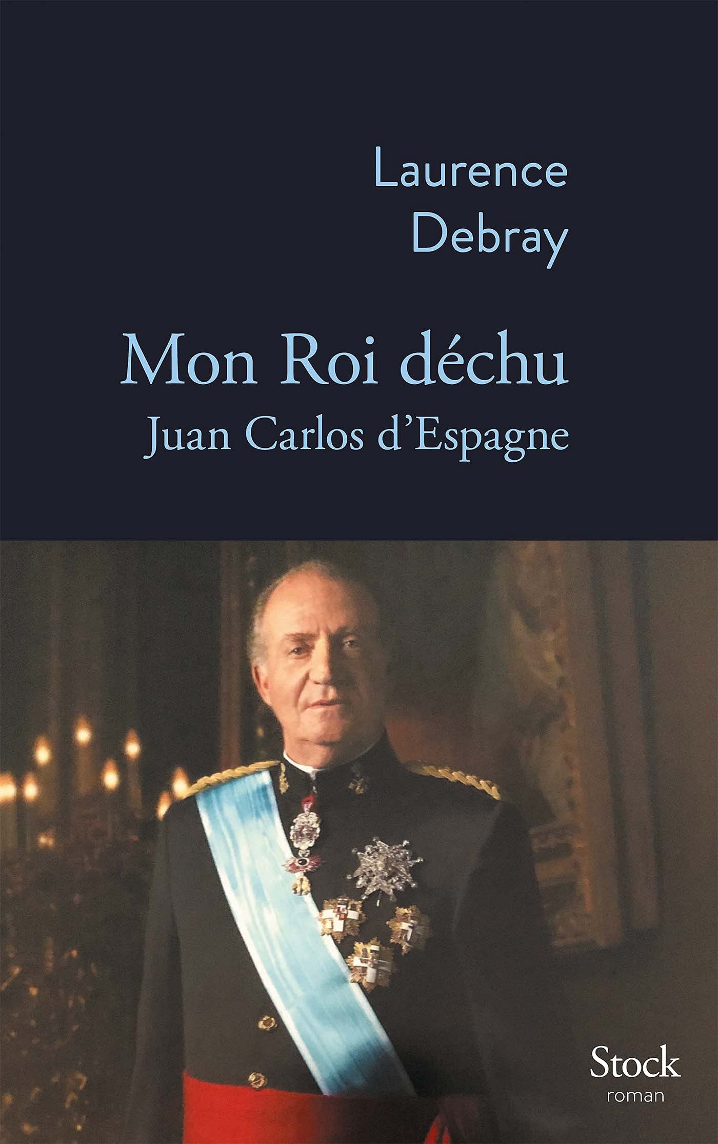 Mon Roi déchu: Juan Carlos d'Espagne 9782234088368