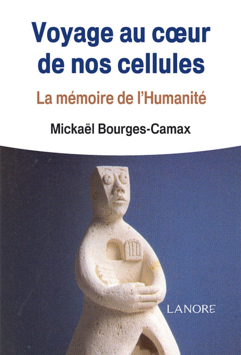 Voyage au coeur de nos cellules - La mémoire de l'Humanité 9782851575999