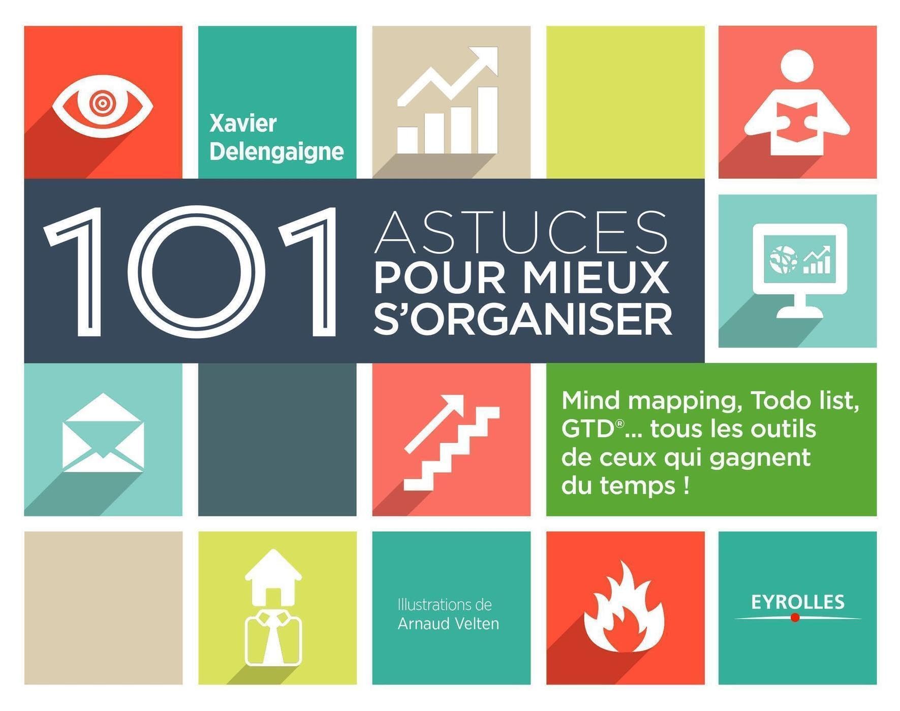 101 astuces pour mieux s'organiser : Mind mapping, ToDo list, GTD, tous les outils de ceux qui gagnent du temps ! 9782212556971