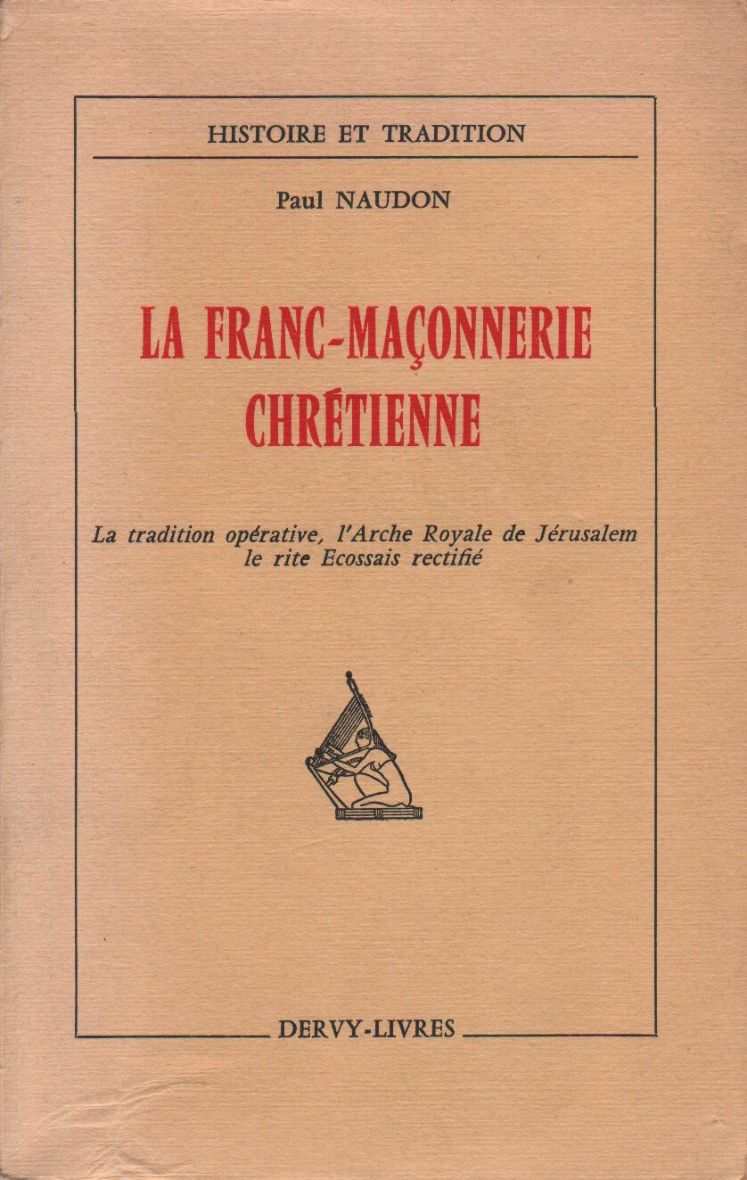LA FRANC MACONNERIE CHRETIENNE. LA TRADITION OPERATIVE, L ARCHE ROYALE DE JERUSALEM LE RITE ECOSSAIS RECTIFIE