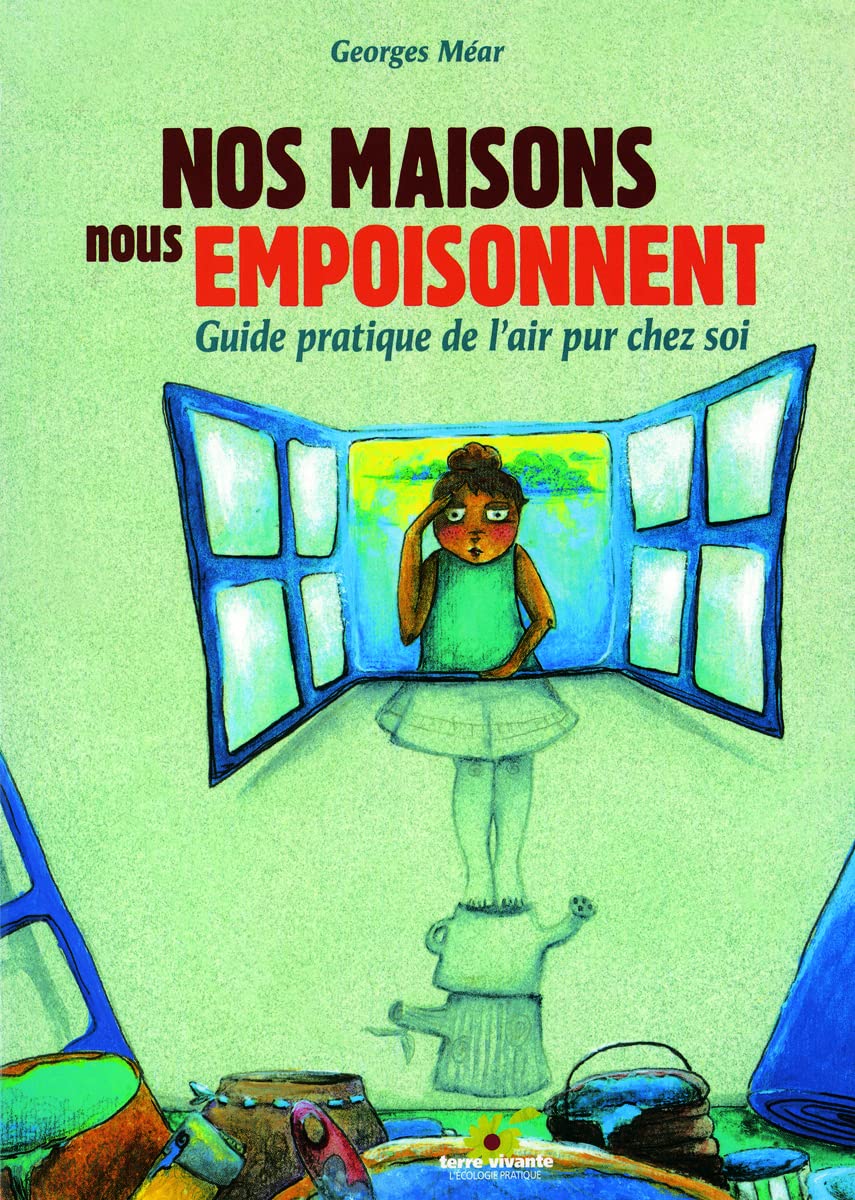 Nos maisons nous empoisonnent: Guide pratique de l'air pur chez soi 9782914717052
