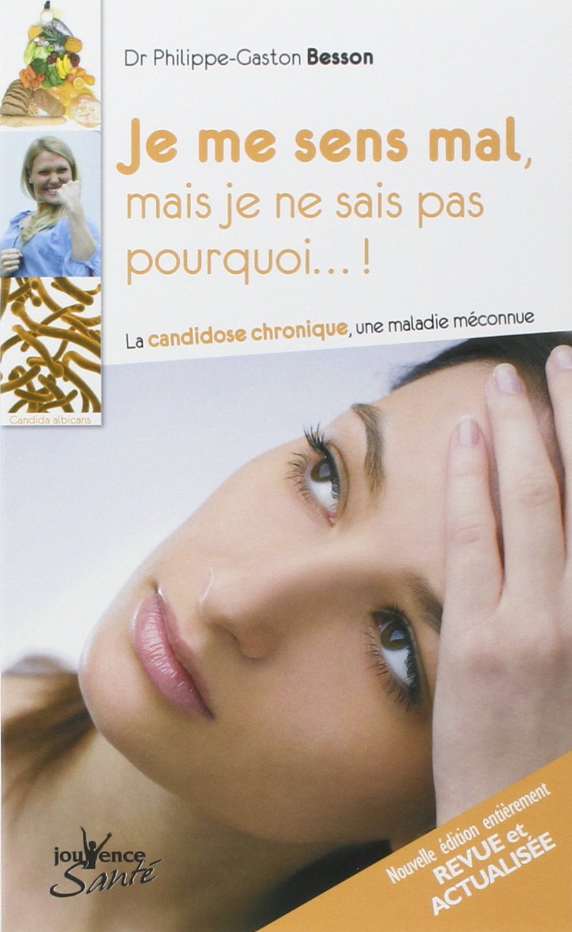 Je me sens mal mais je ne sais pas pourquoi... !: la candidose chronique une maladie méconnue 9782883538528