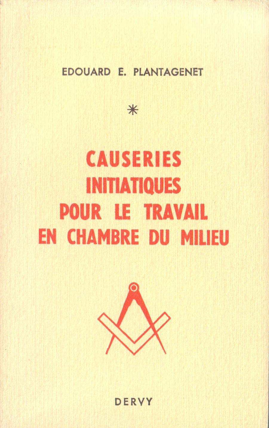 Édouard-E. Plantagenet. Causeries initiatiques pour le travail en chambre du milieu, accompagnées d'un précis de droit maçonnique. Couverture dessinée par le F @ Lucien Donetti