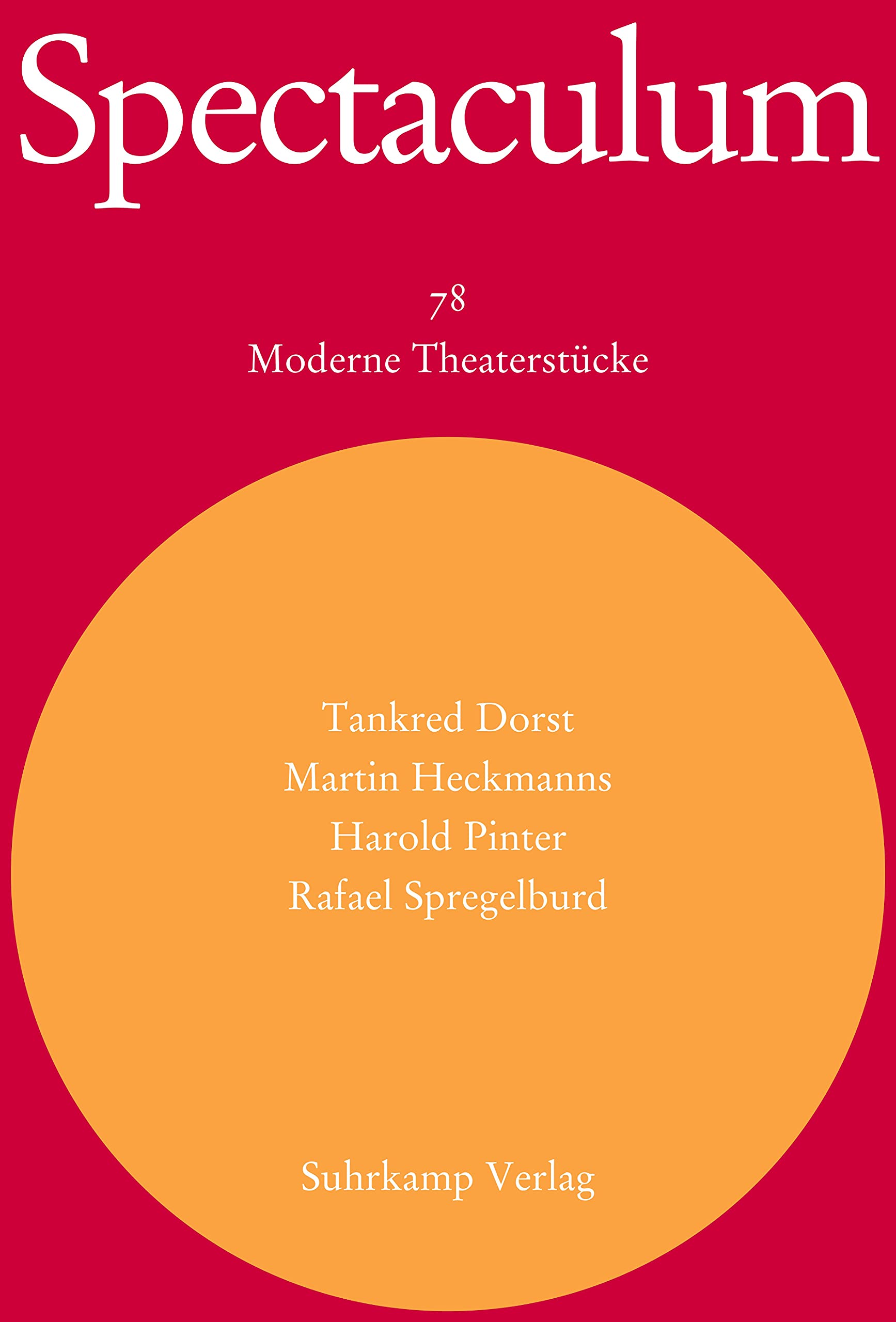 Spectaculum 78. Vier moderne Theaterstücke: Tankred Dorst: Ich bin nur vorübergehend hier / Martin, Heckmanns: Wörter und Körper / harold Pinter: Celebration / Rafael Spregelburd: Die Dummheit 9783518419427