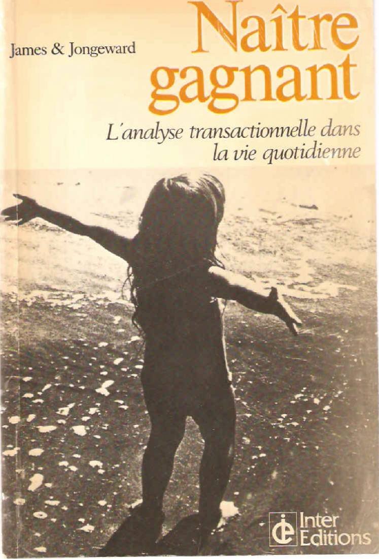 Naître gagnant / l'analyse transactionnelle dans la vie quotidienne 9782729600563