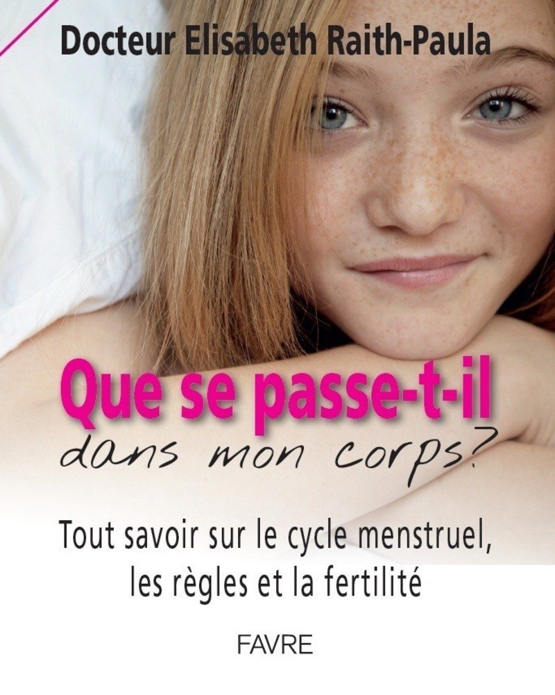 Que se passe-t-il dans mon corps? Tout savoir sur le cycle menstruel, les règles et la fertilité 9782828916237