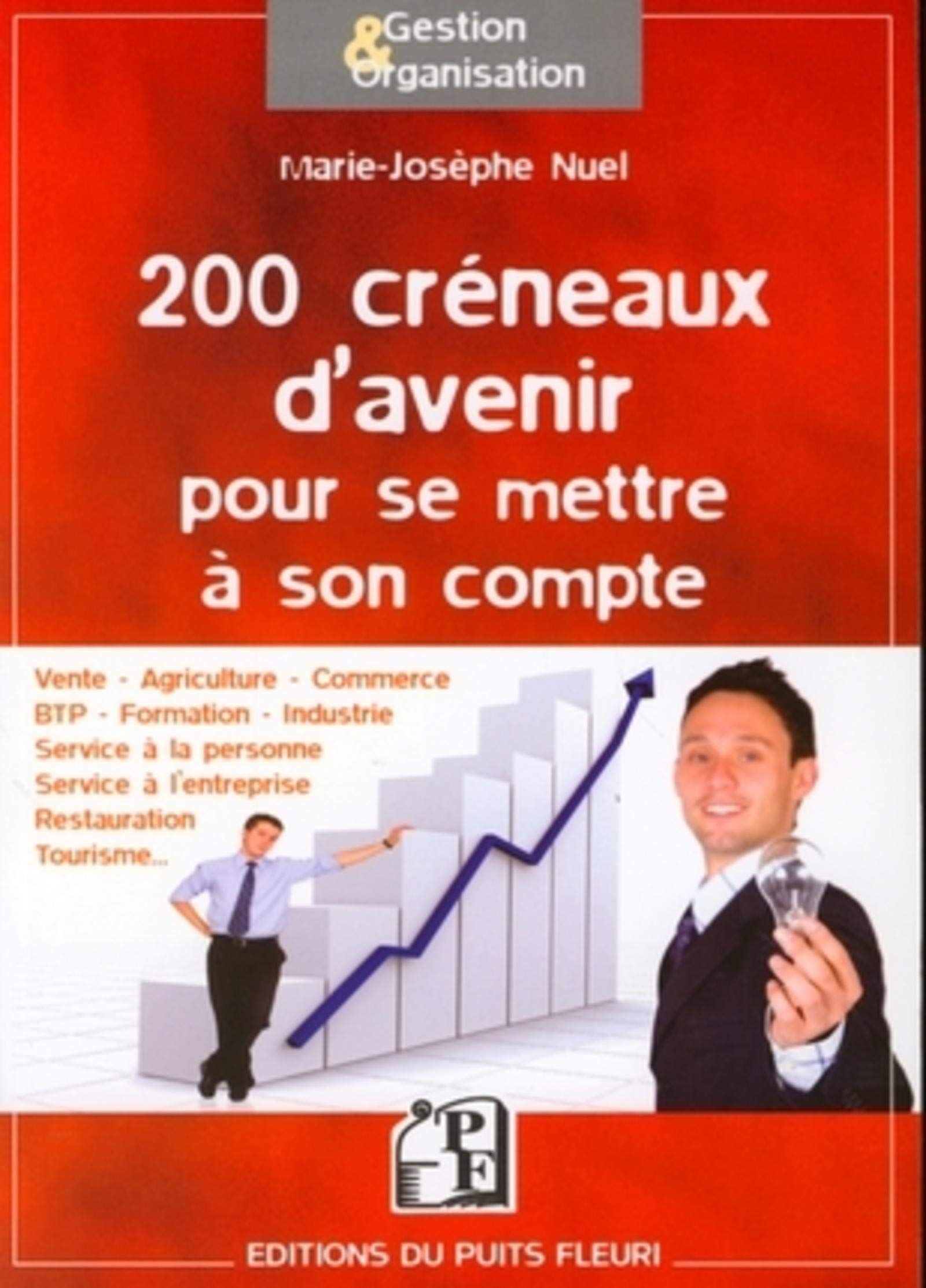 200 créneaux d'avenir pour se mettre à son compte: Vente, agriculture, commerce, BTP, formation, industrie, service à la personne, service à l'entreprise, restauration, tourisme.... 9782867393839