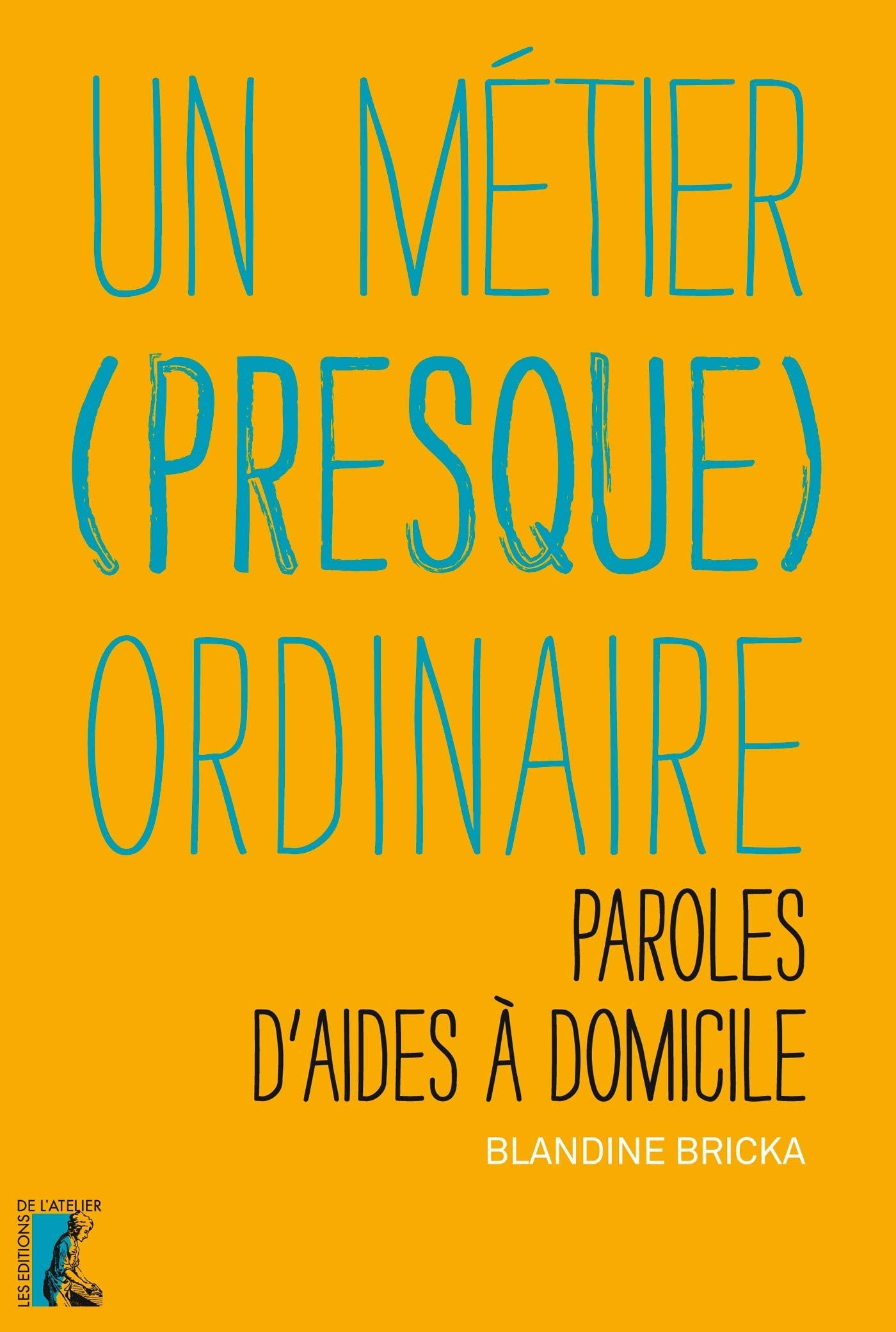 METIER PRESQUE ORDINAIRE. PAROLES D'AIDES A DOMICILE: Paroles d'aides à domicile 9782708245310