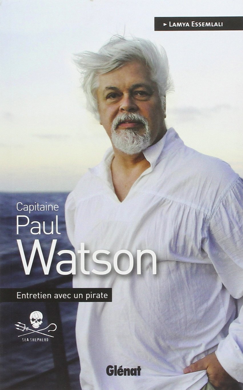 Capitaine Paul Watson: Entretien avec un pirate 9782723486910