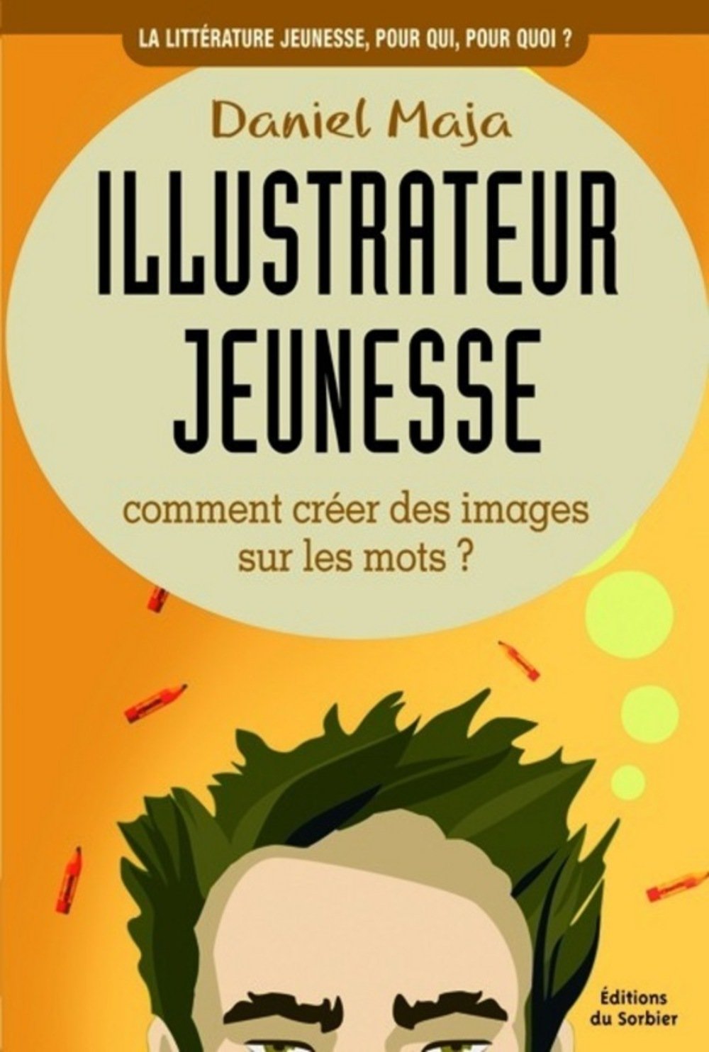 Illustrateur jeunesse: Comment créer des images sur les mots ? 9782732038285